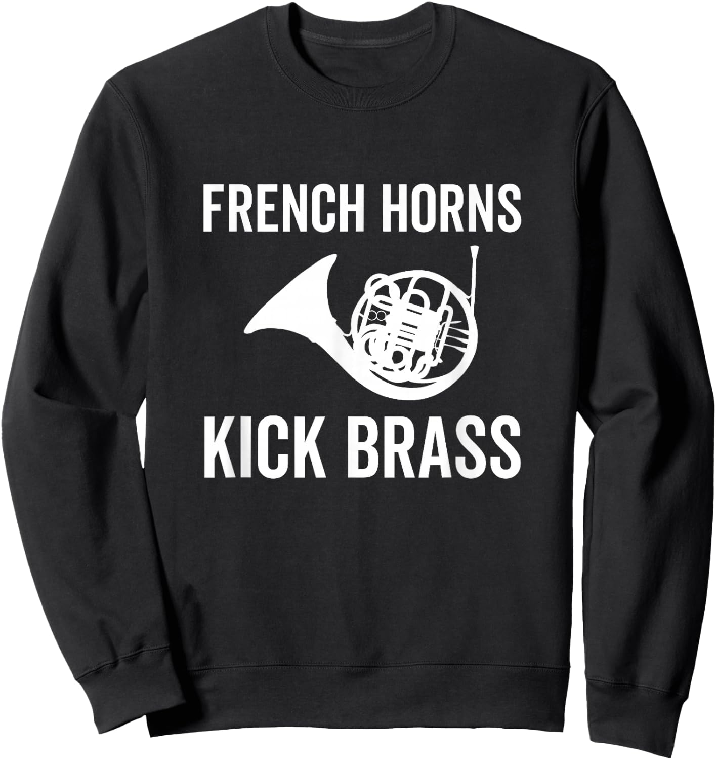 French Horns Kick Brass Funny French Horn Player Lover Band Sweatshirt - Sweatshirt | Black