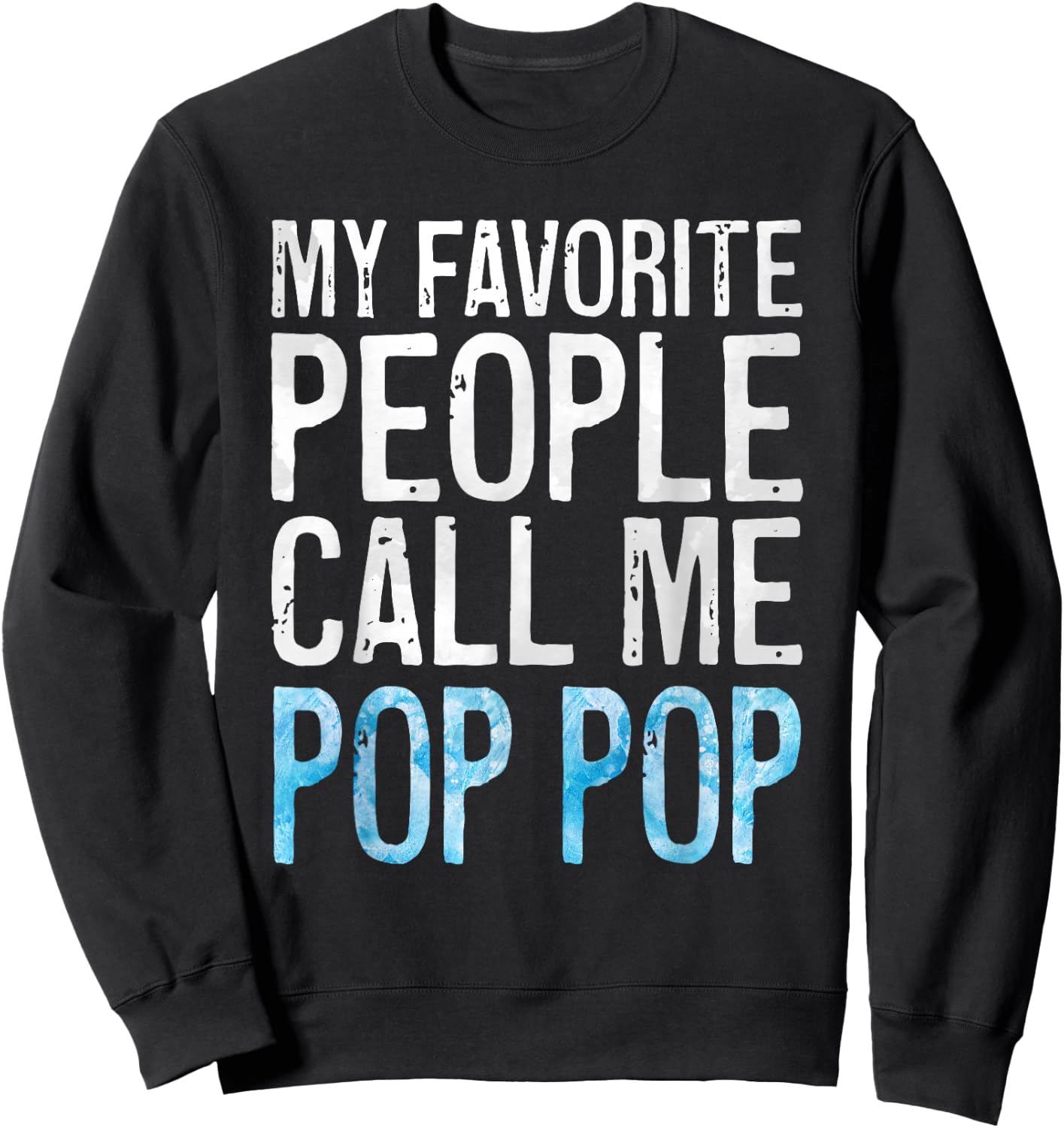 My Favorite People Call Me Pop Pop Shirt Men Fathers Day Sweatshirt - Sweatshirt | Black