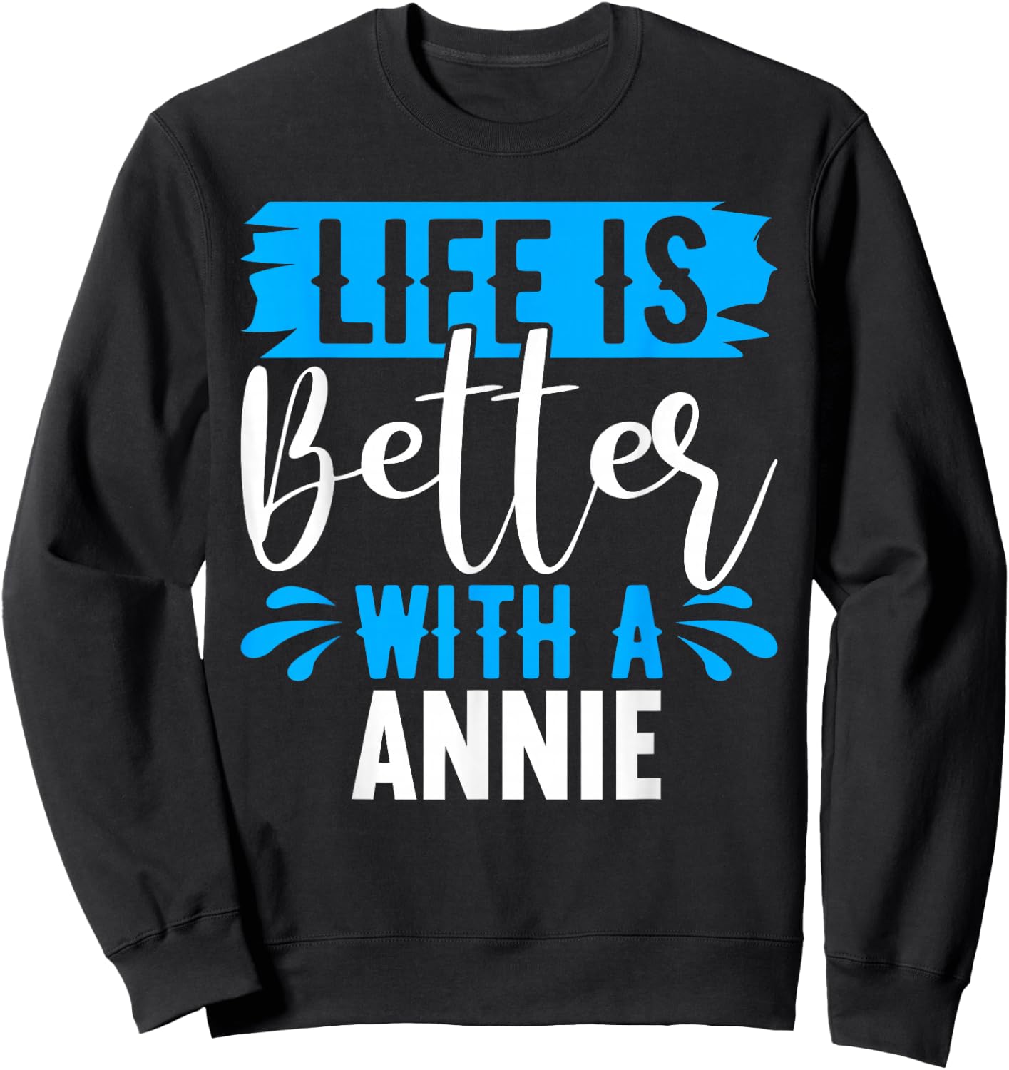 Life Is Better With A ANNIE Name ANNIE Sweatshirt - Sweatshirt | Black