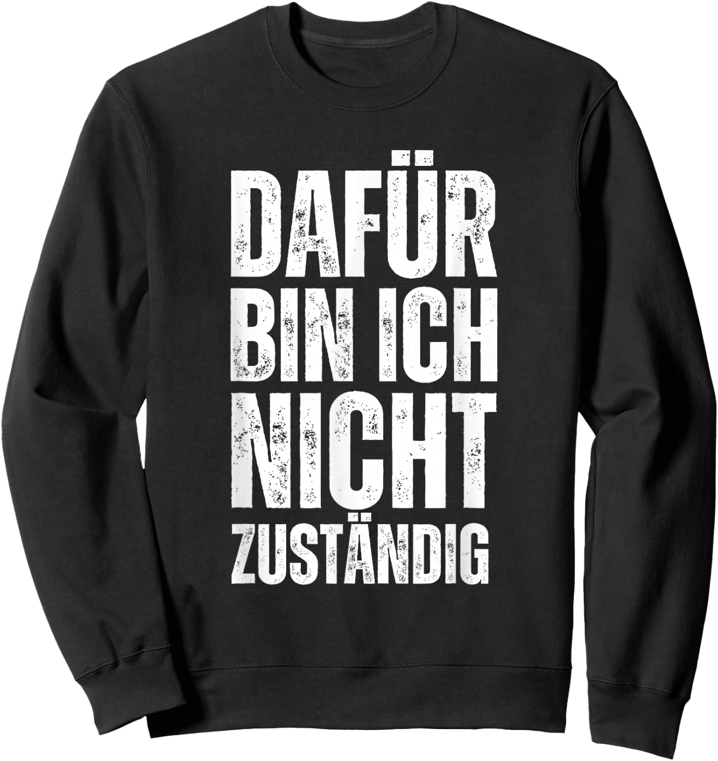 Funny Saying "Dafür Bin Ich Nicht Zuständig Statement , black Sweatshirt - Sweatshirt | Black