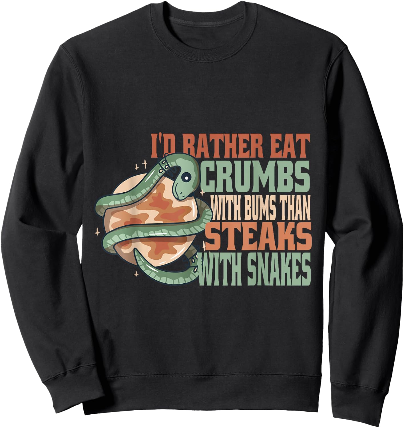 Rather eat crumbs with bums than steaks with snakes funny Sweatshirt - Sweatshirt | Black