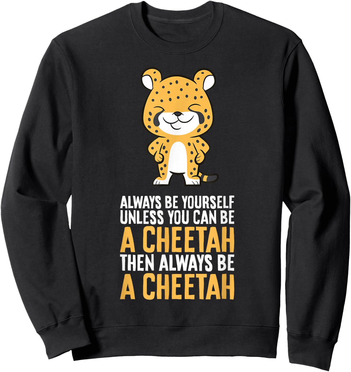 Cheetah Always Be Yourself Unless You Can Be A Cheetah Sweatshirt - Sweatshirt | Black