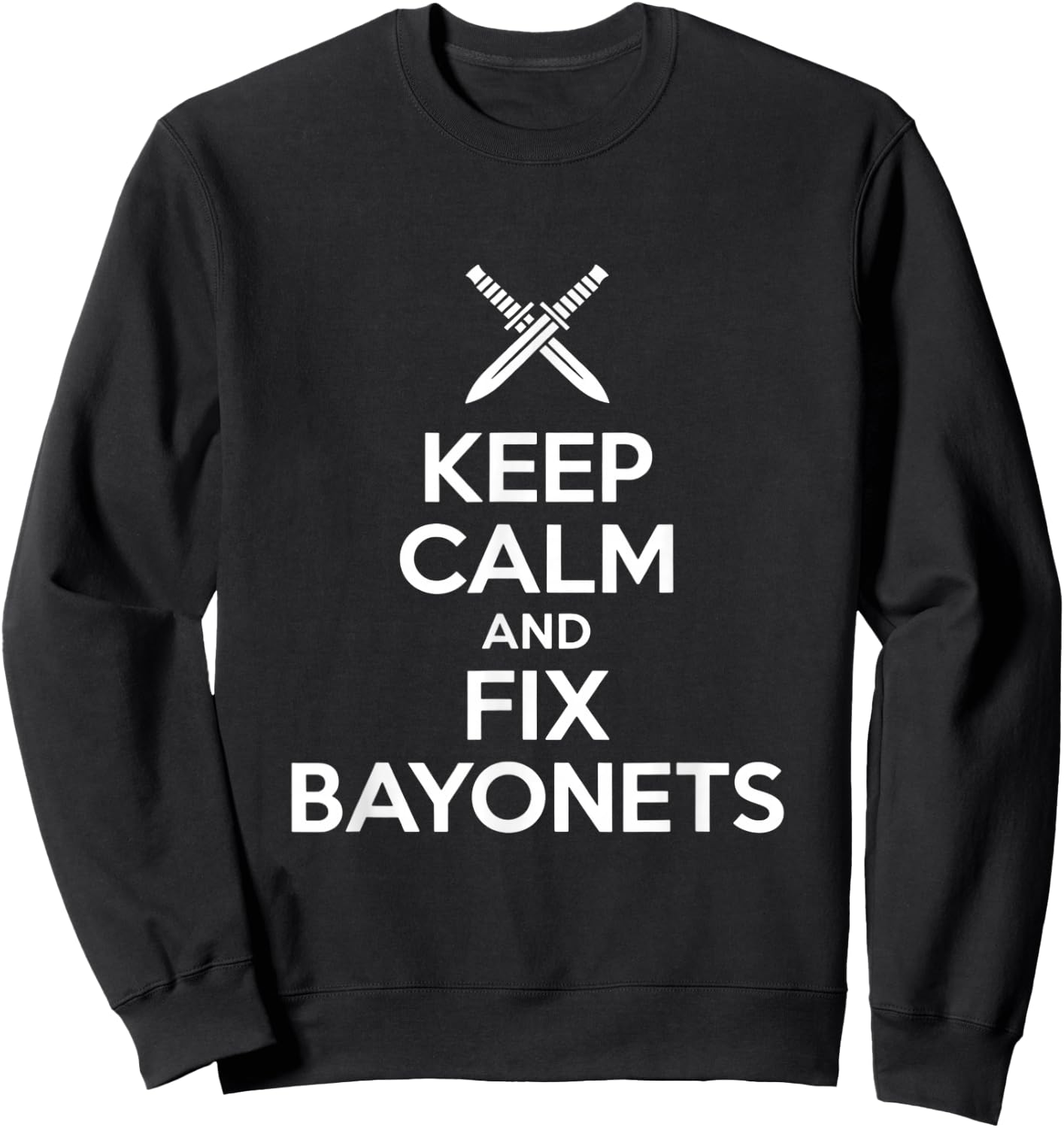 Keep Calm and Fix Bayonets Lustiger Spruch Sweatshirt - Sweatshirt | Black