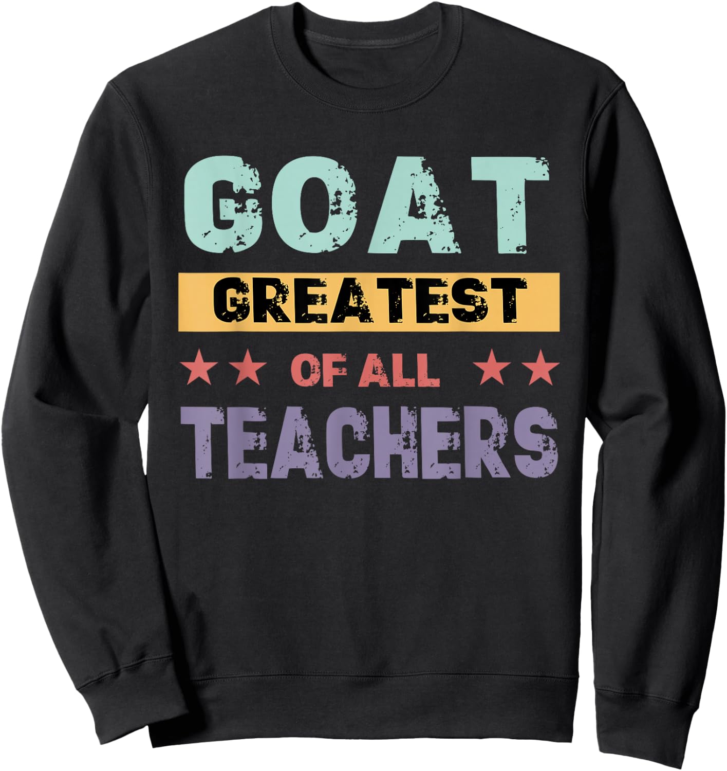 Teacher farewell saying GOAT Greatest off all teachers Sweatshirt - Sweatshirt | Black