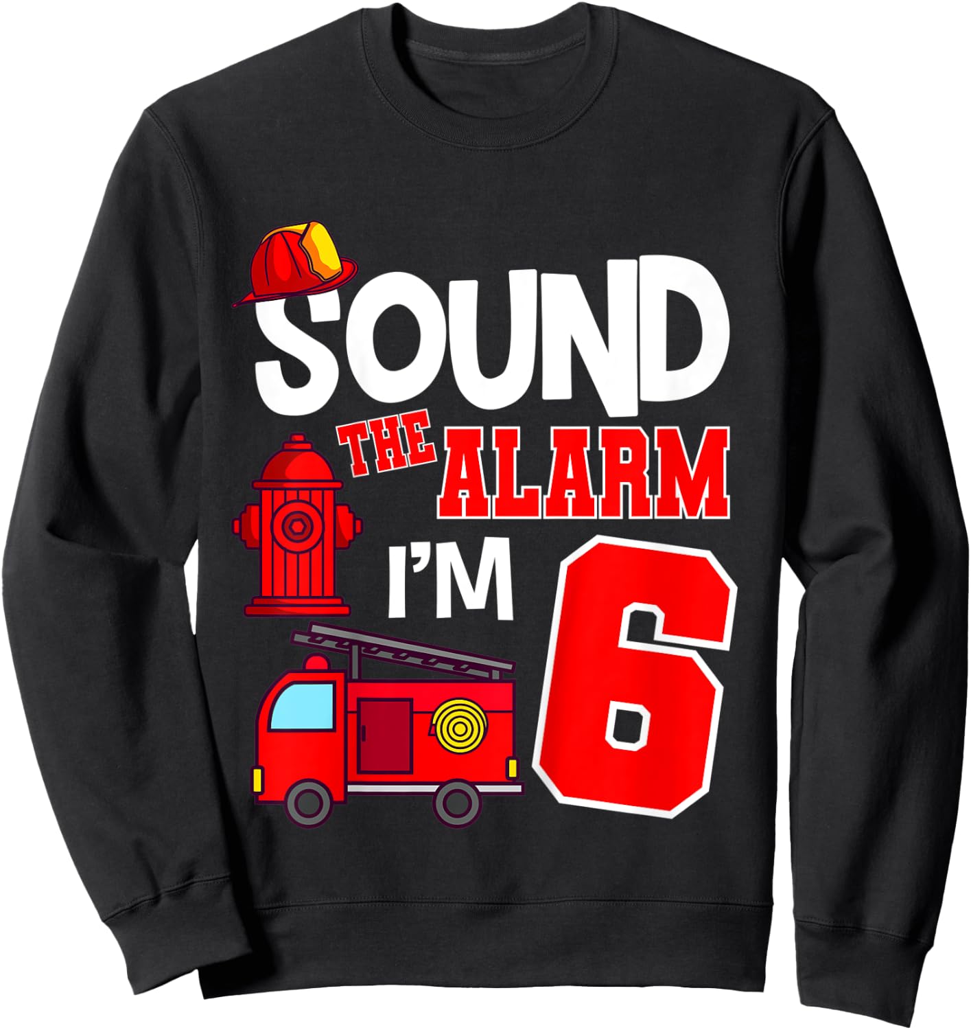 Kids Sound The Alarm 6 Years 6th Birthday Fire Truck Firefighter Sweatshirt - Sweatshirt | Black
