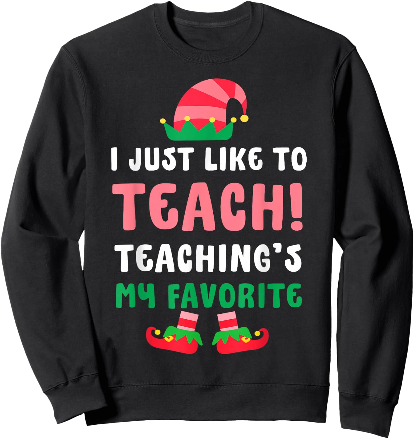 I Just Like To Teach Teachings My Favorite Christmas Elf Sweatshirt - Sweatshirt | Black