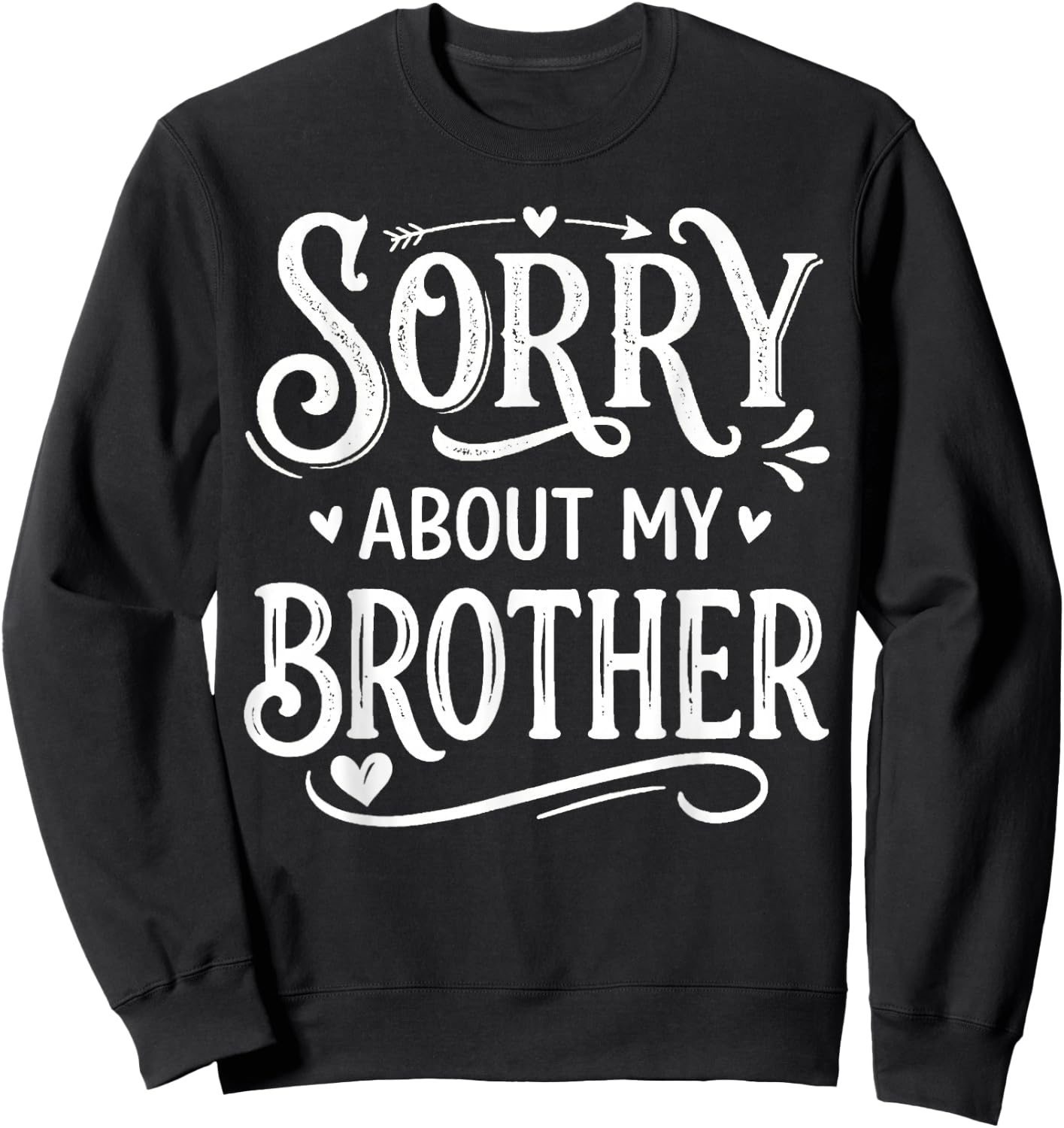 Sorry About My Brother Funny Sibling Humor Sweatshirt - Sweatshirt | Black