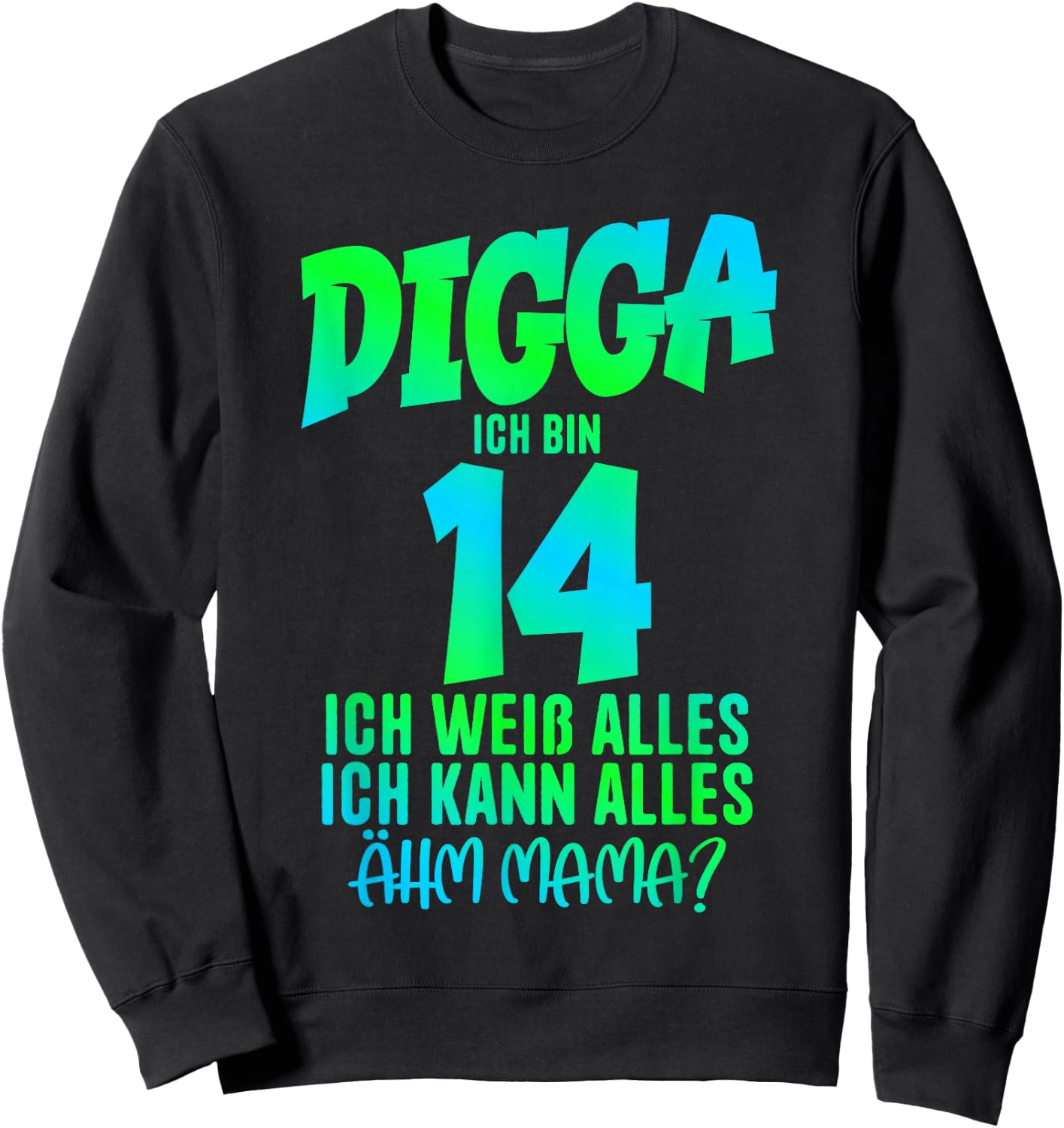 14th Birthday Digga I Am 14 Ich Kann Alles Ähm Mama? Sweatshirt - Sweatshirt | Black