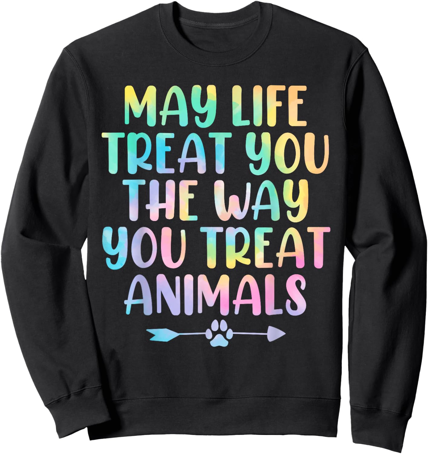 May Life Treat You The Way You Treat Animals Tie Dye Animal Sweatshirt - Sweatshirt | Black