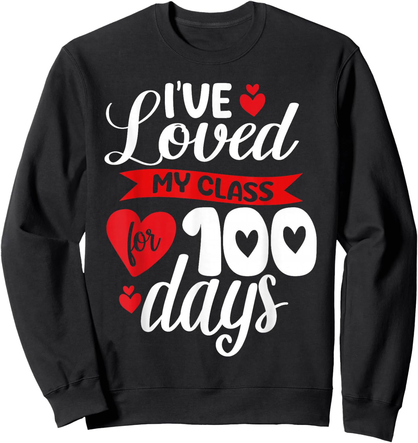 I've Loved My Class For 100 Days Of School 100th Day Teacher Sweatshirt - Sweatshirt | Black