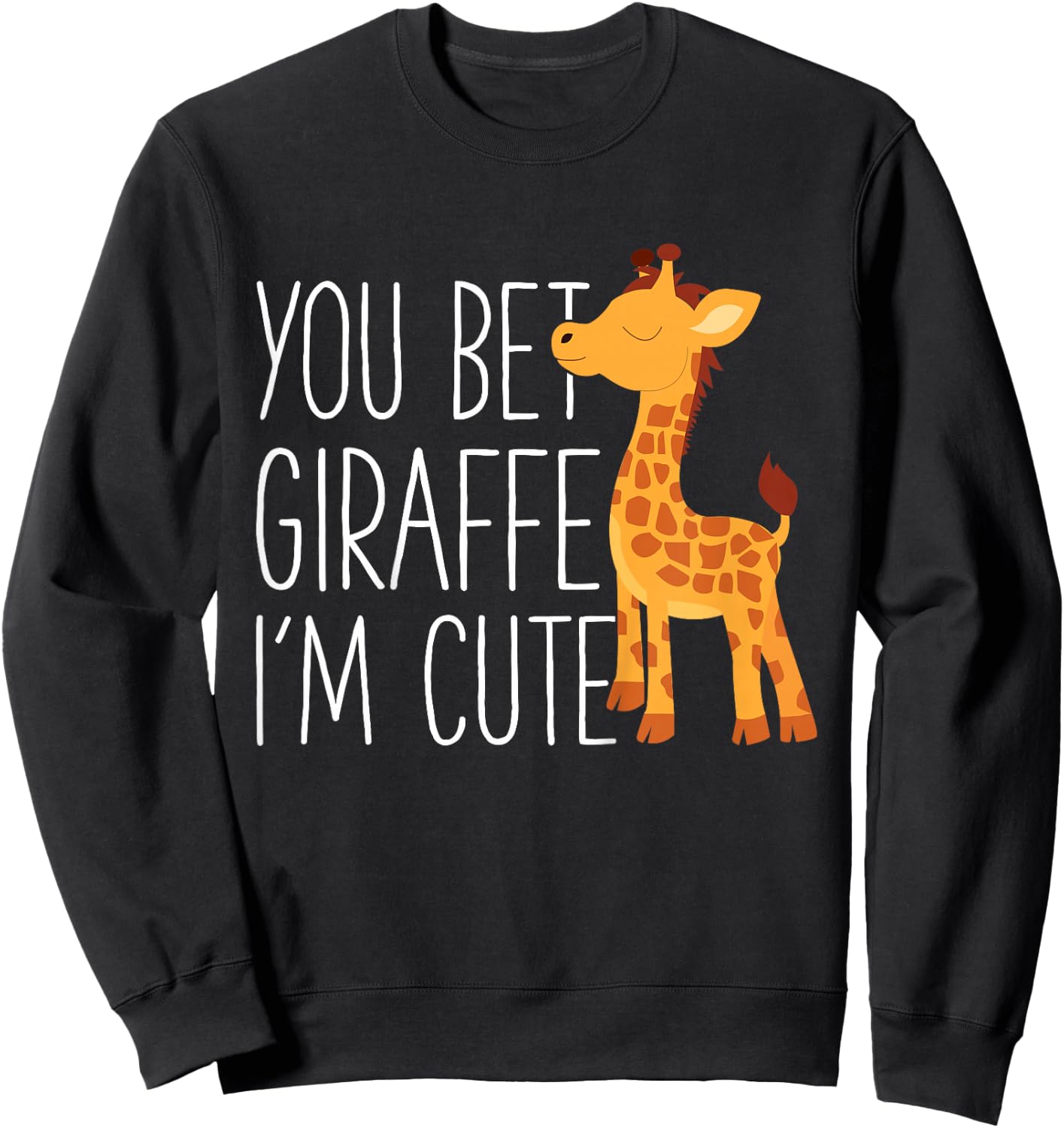 Kids You Bet Giraffe I'm Cute Baby Giraffe Zoo animals Lover Sweatshirt - Sweatshirt | Black