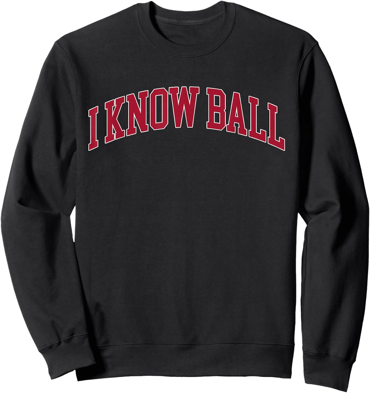 I Know Ball Funny Meme Sweatshirt - Sweatshirt | Black