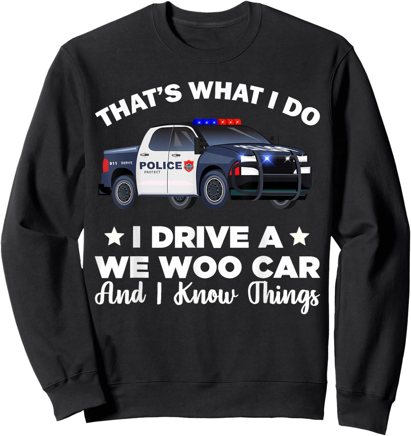 That's What I Do I Drive A Wee Woo Car And I Know Things Sweatshirt - Sweatshirt | Black