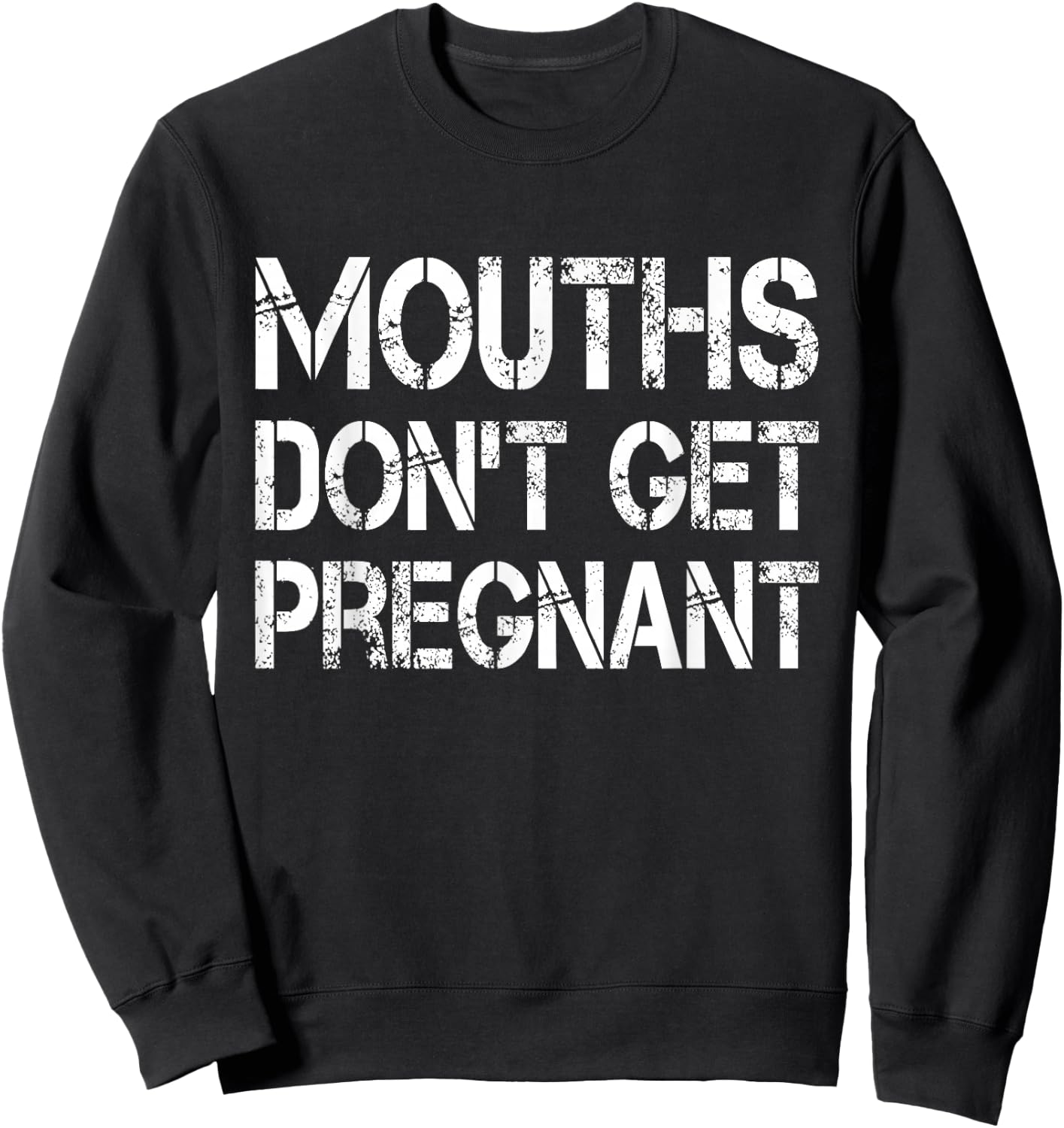 Mouths Don't Get Pregnant Sweatshirt - Sweatshirt | Black