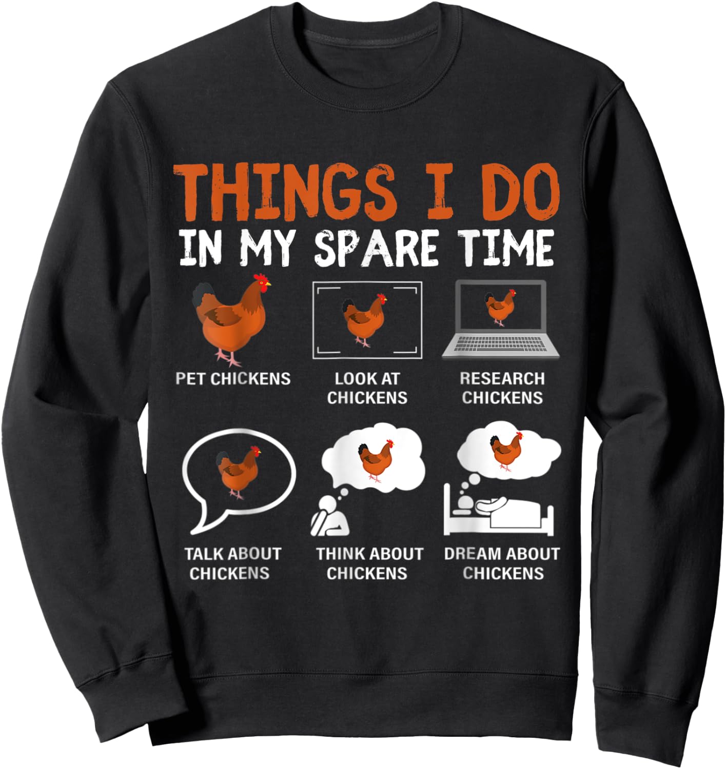 Funny Chicken Lover 6 Things I Do In My Spare Time Chickens Sweatshirt - Sweatshirt | Black