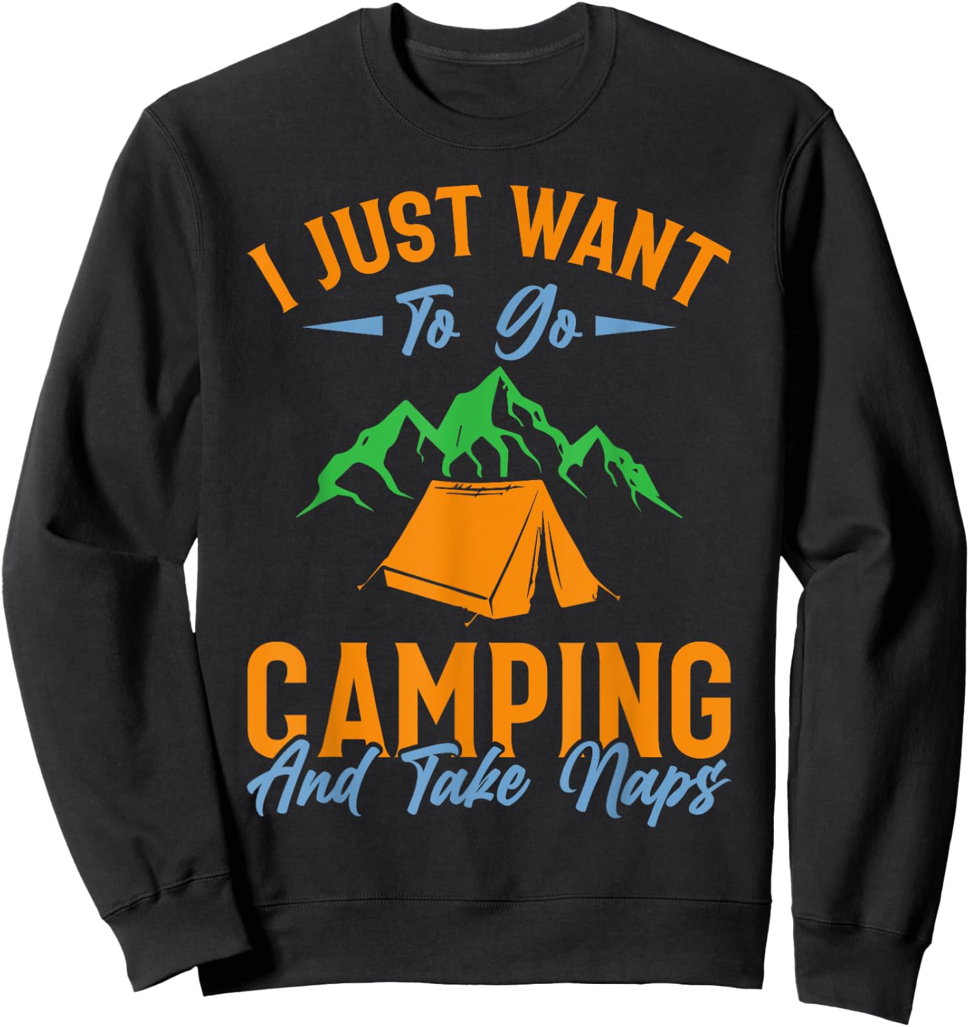 I just want to go camping and take naps Sweatshirt - Sweatshirt | Black