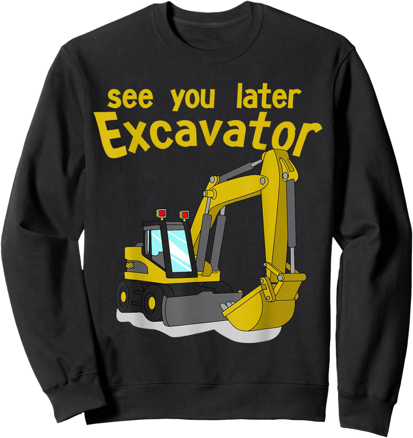 See You Later Excavator Shirt | Toddler Boy Kids Sweatshirt - Sweatshirt | Black