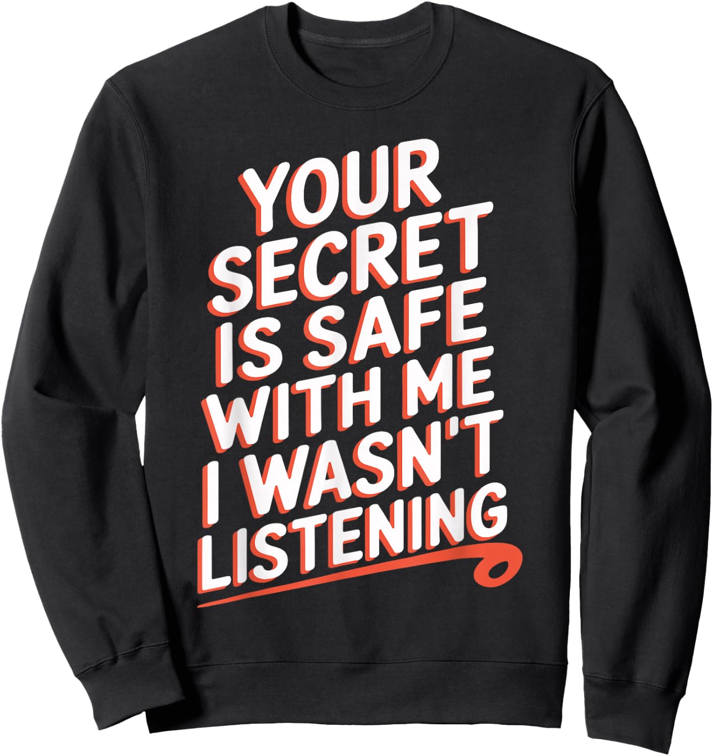 Your Secret Is Safe With Me I Wasn't Listening Sweatshirt - Sweatshirt | Black