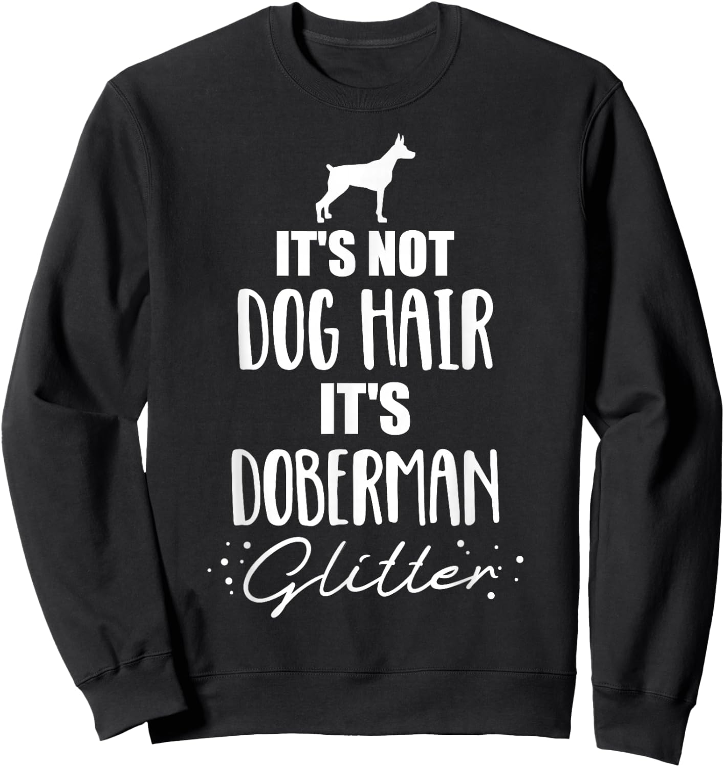 It's not dog hair, it's Doberman Sweatshirt - Sweatshirt | Black