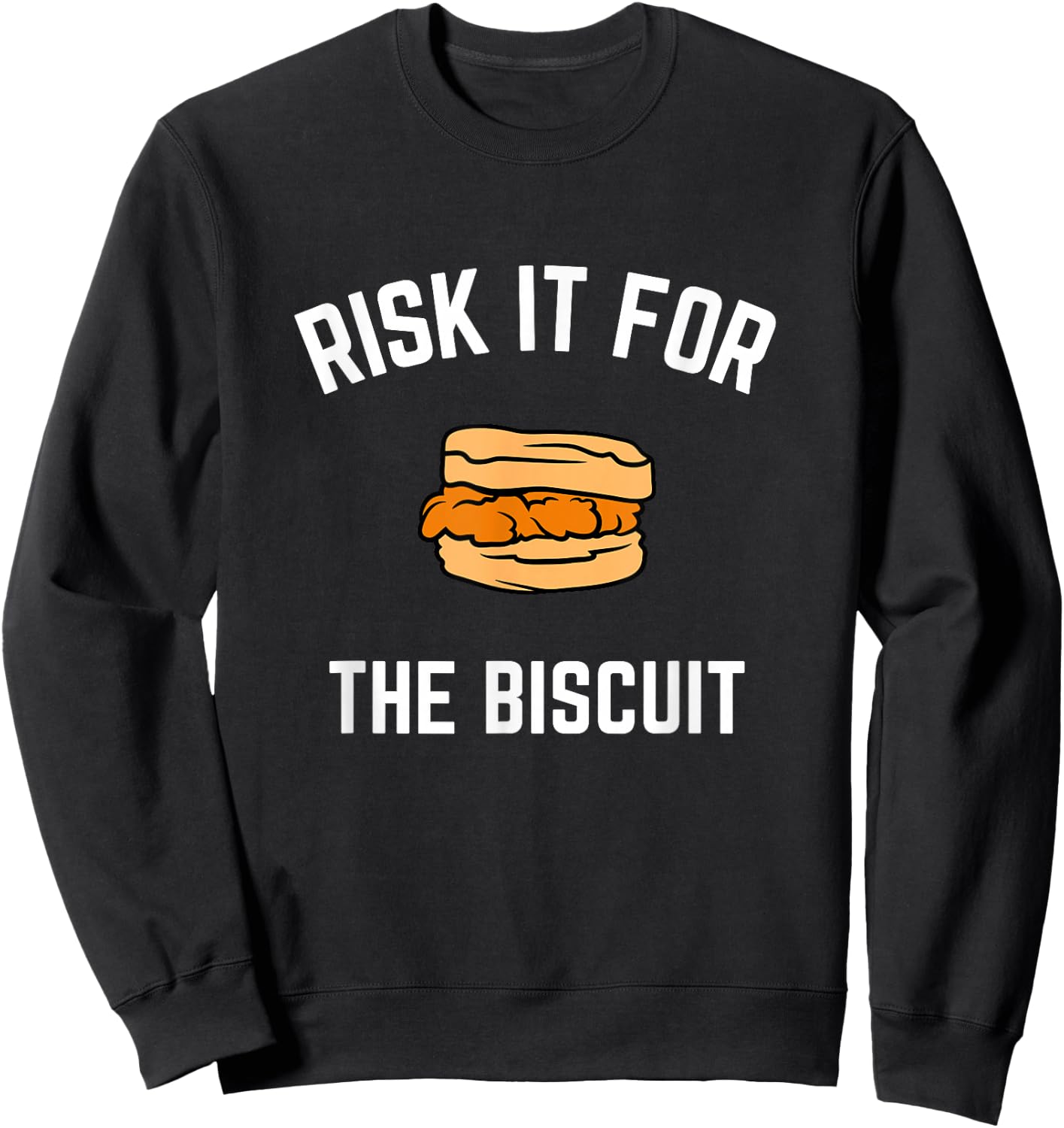Risk It For The Biscuit - Funny Chicken Biscuit Shirt Sweatshirt - Sweatshirt | Black