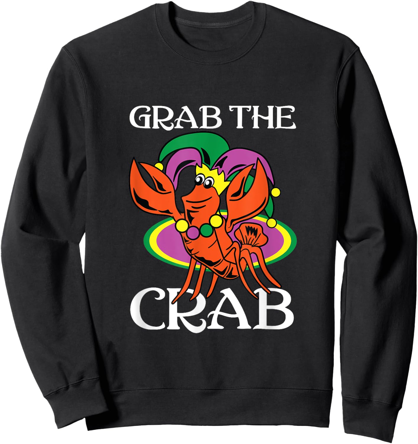 Grab The Crab Crawfish Lets Get Cray Mardi Gras Fat Tuesday Sweatshirt - Sweatshirt | Black