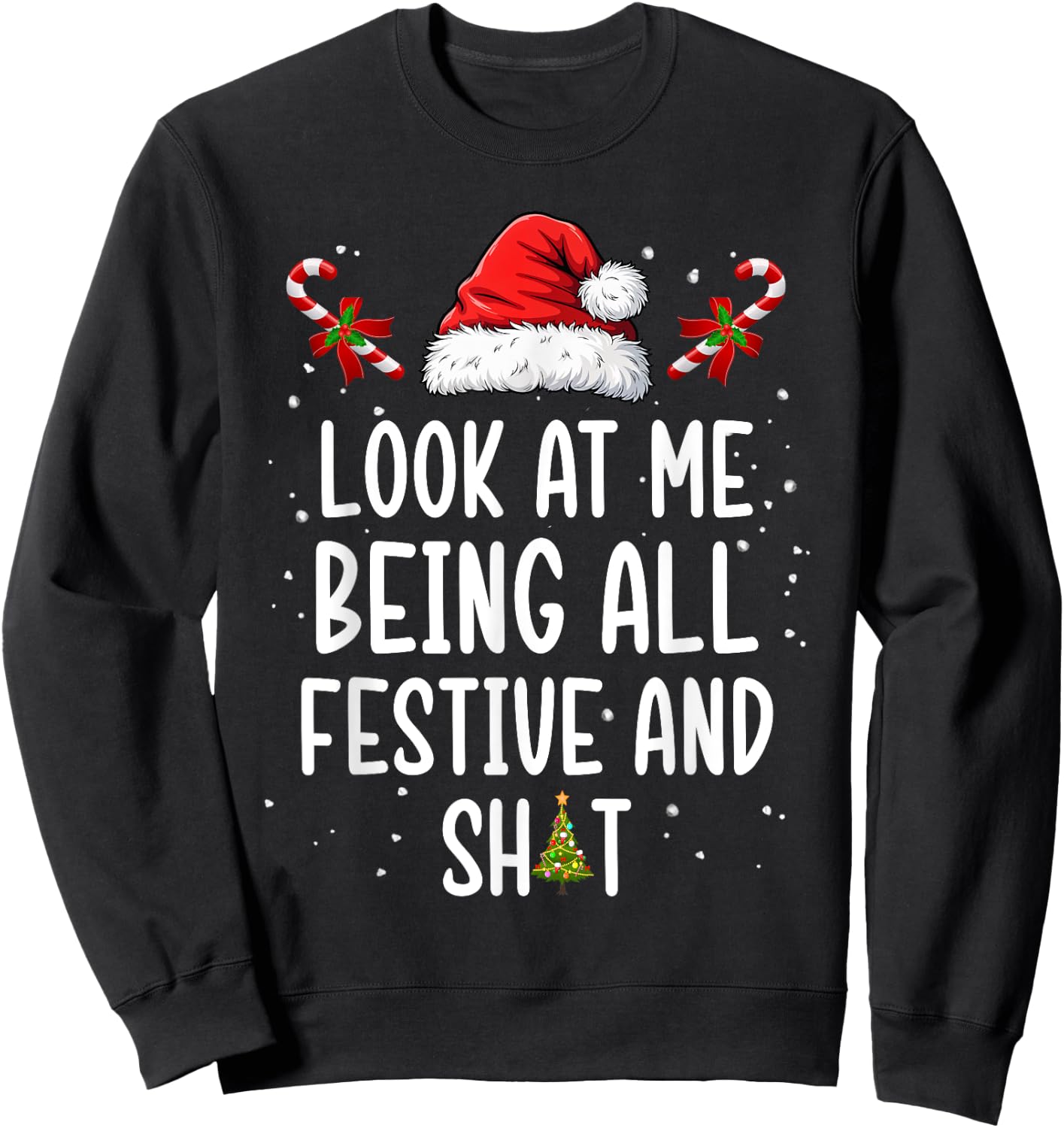 Look at Me Being All Festive and Shit Funny Christmas Tree Sweatshirt - Sweatshirt | Black
