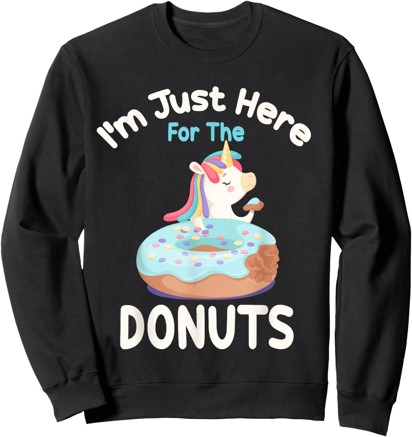 I'm Just Here For The Donuts Funny Unicorn Donuts Lover Sweatshirt - Sweatshirt | Black