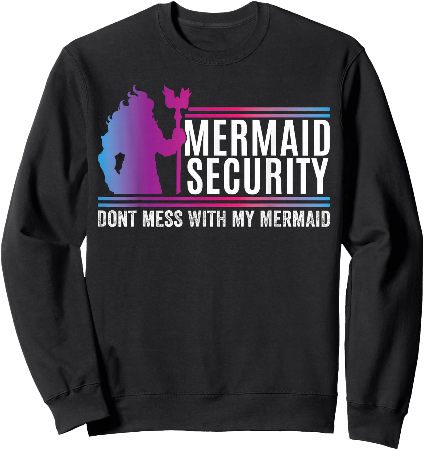 Mermaid Security Dont Mess With My Mermaid Fathers Day Sweatshirt - Sweatshirt | Black