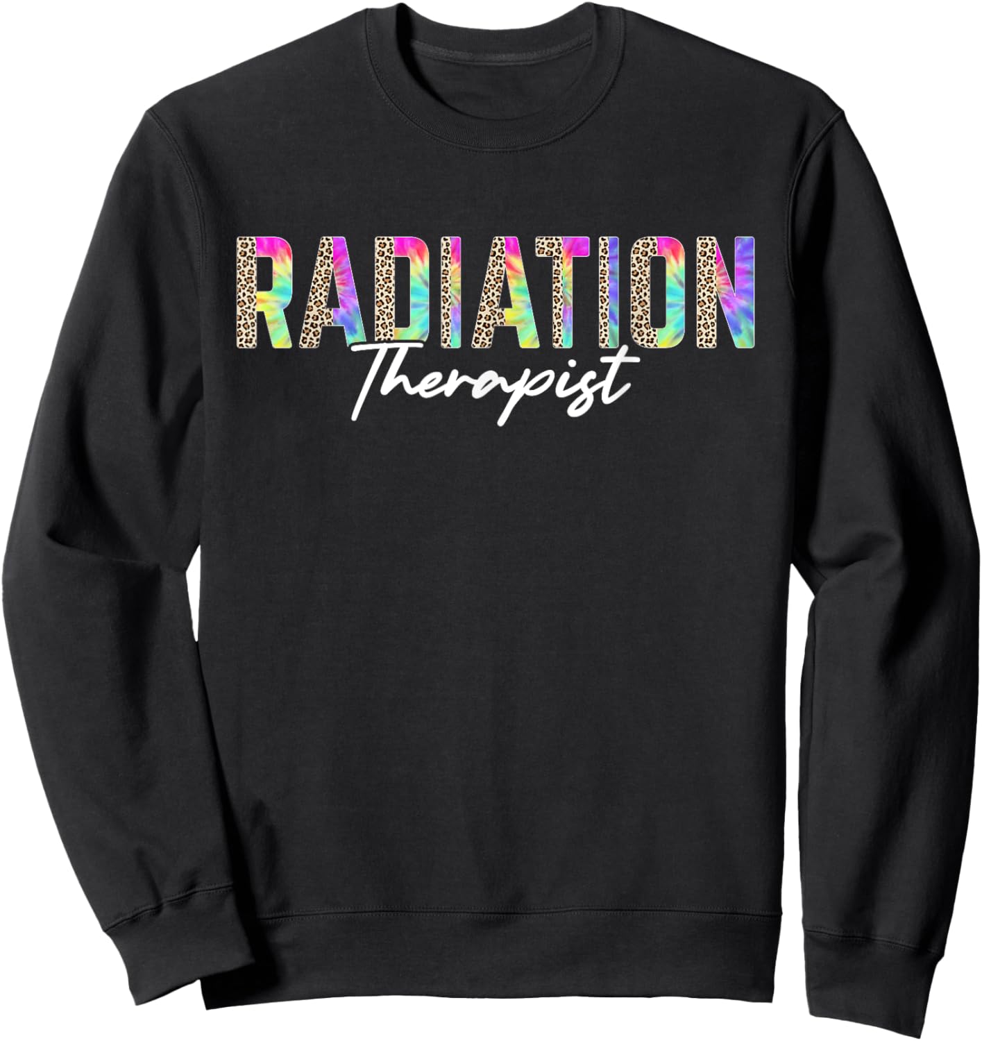 Radiation Therapist Radiation Therapy Leopard Tie Dye Sweatshirt - Sweatshirt | Black