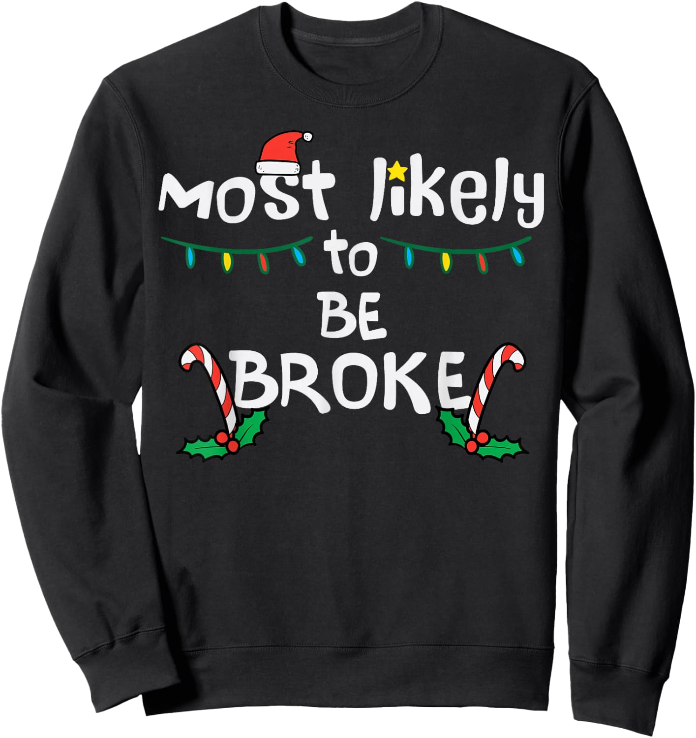 Most Like To Be Broke Christmas Funny Xmas Family Matching Sweatshirt - Sweatshirt | Black