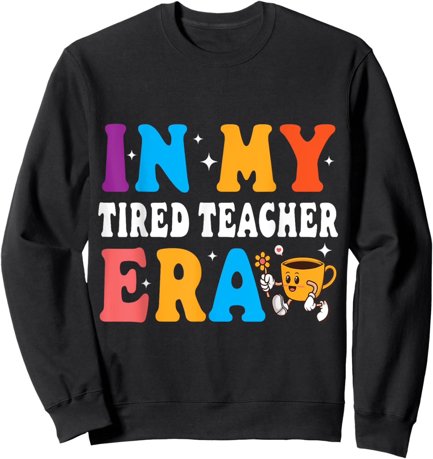 Cute Coffee Glass Face Happy Day In My Tired Teacher ERA Women Sweatshirt - Sweatshirt | Black