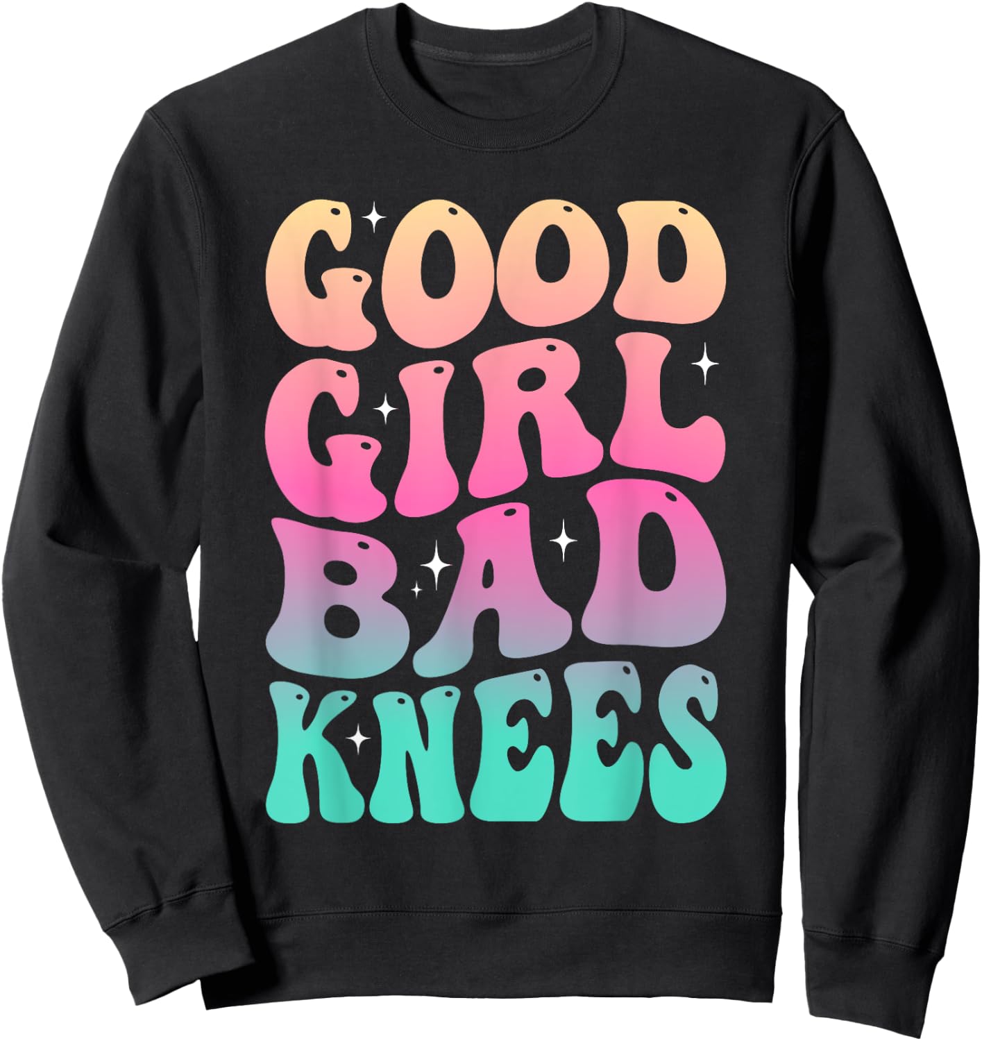 Groovy Good Girl Bad Knees Funny humor Girls Women Quote Sweatshirt - Sweatshirt | Black
