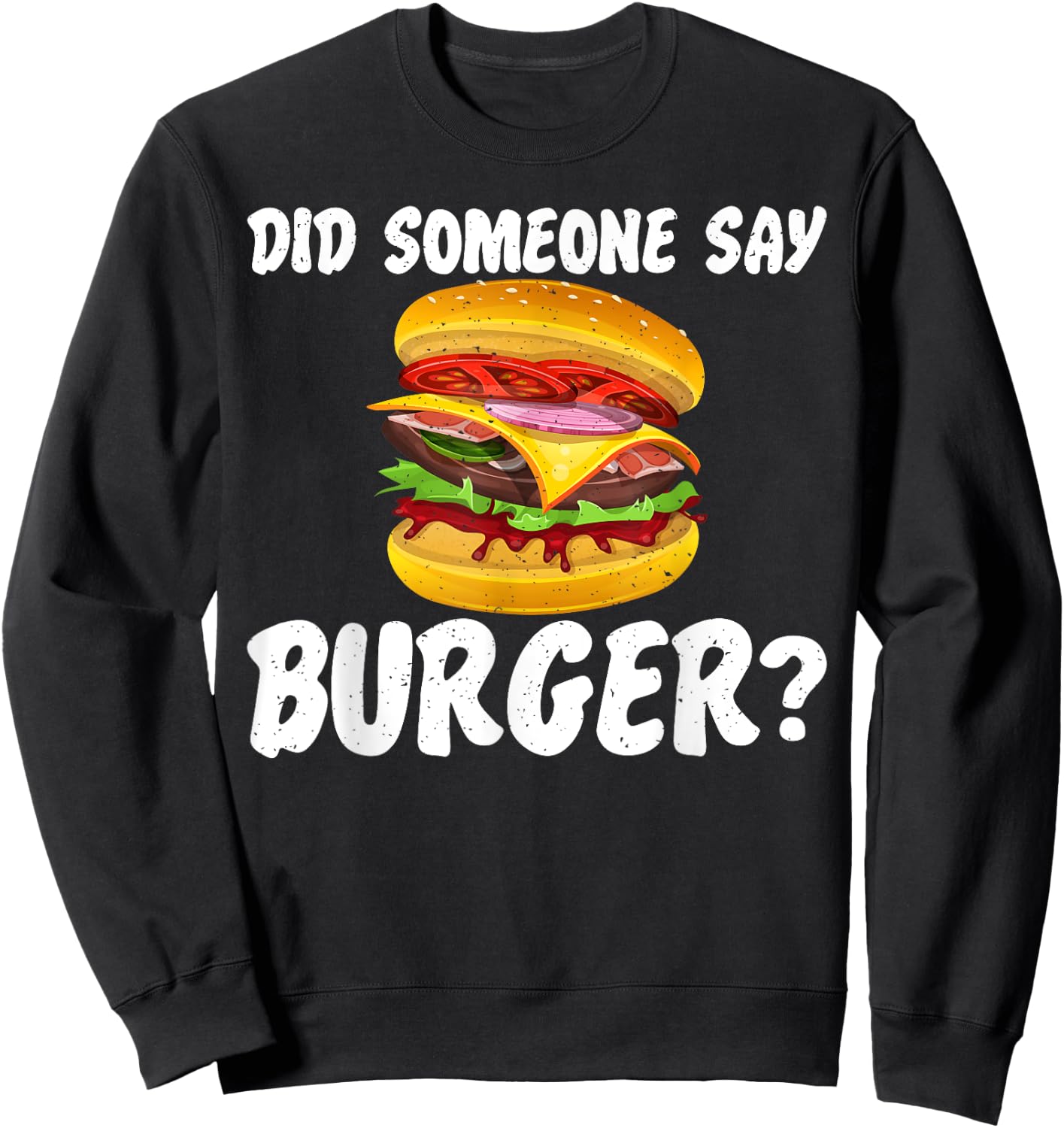 Hamburger Cheeseburger Did someone say Burger Fast Food Sweatshirt - Sweatshirt | Black