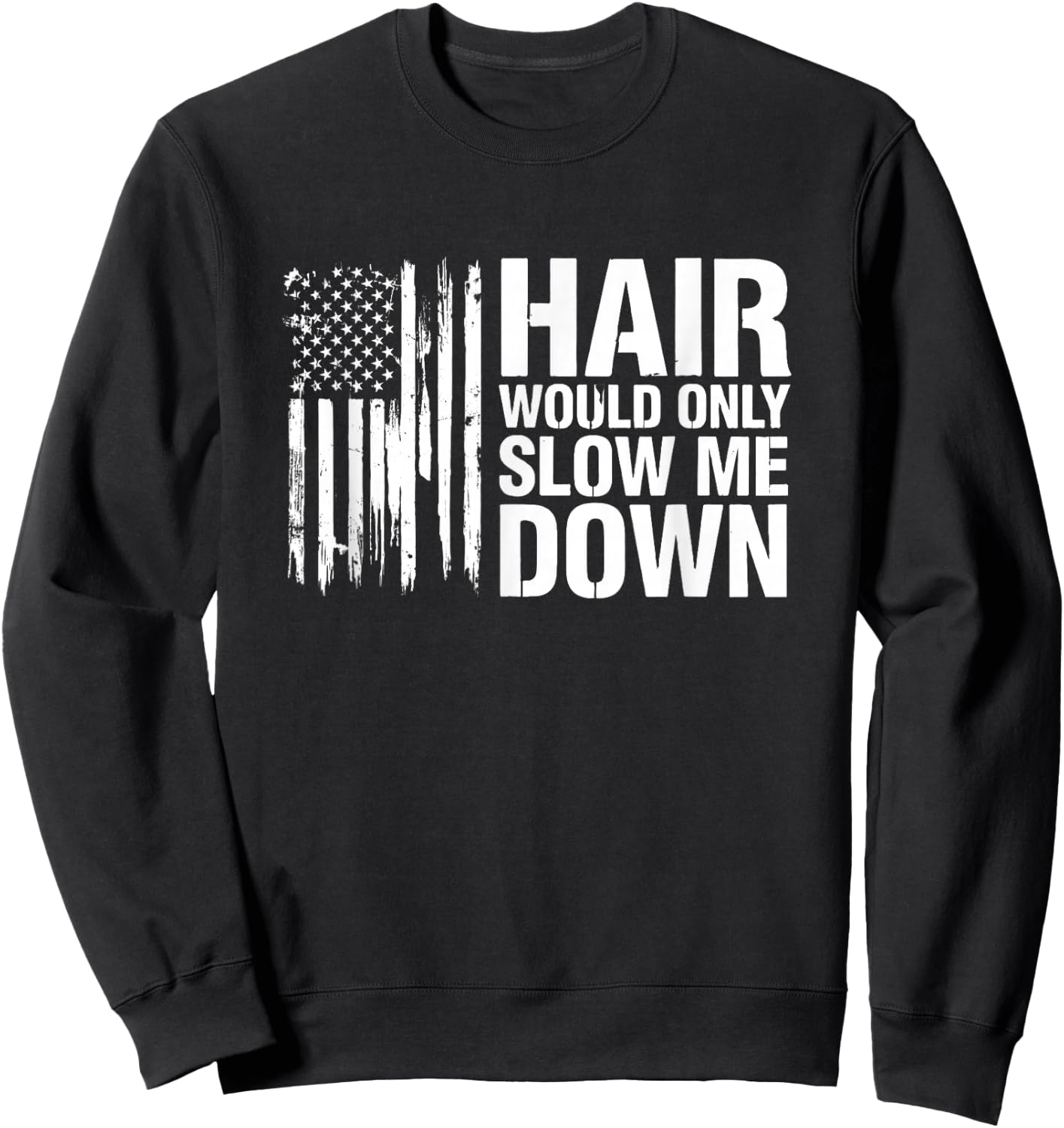Sarcastic Saying Hair Would Only Slow Down Sweatshirt - Sweatshirt | Black
