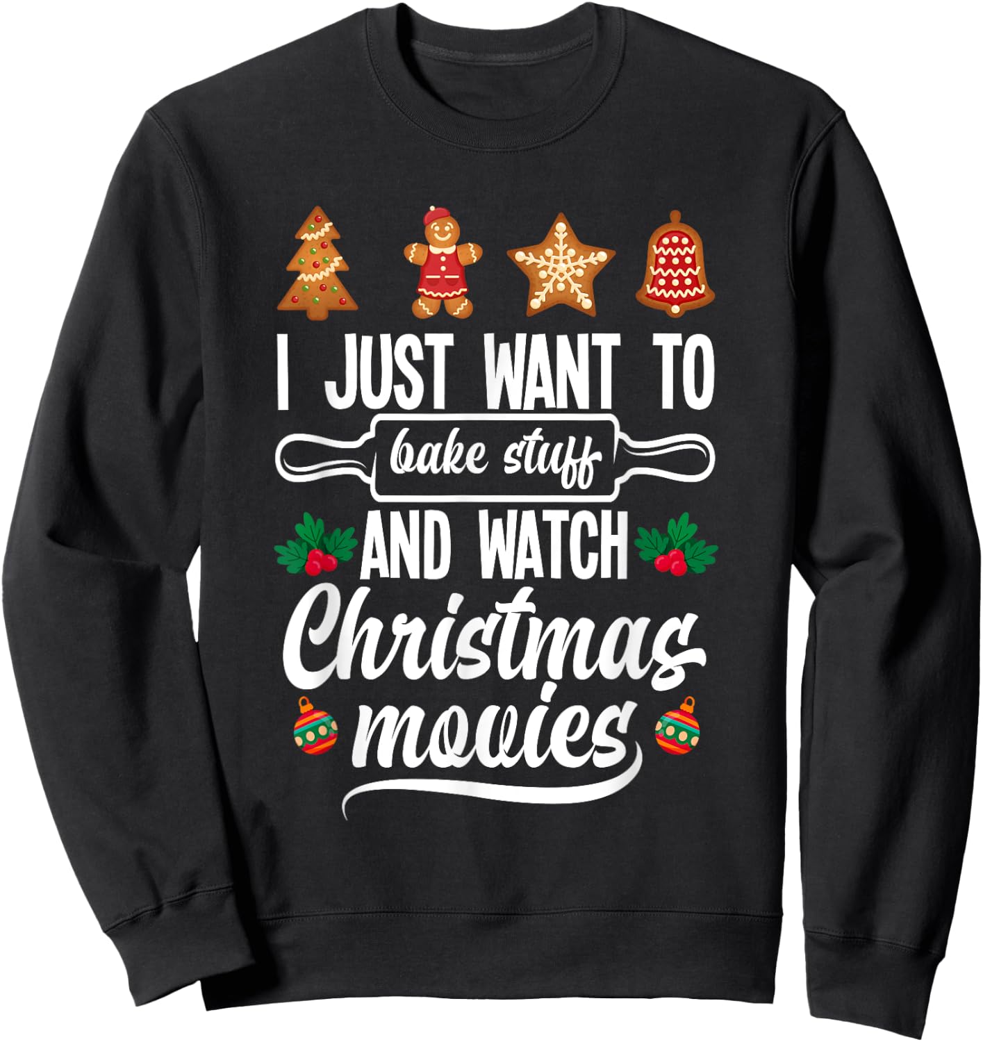 I Just Want To Bake Stuff And Watch Christmas Movies Sweatshirt - Sweatshirt | Black