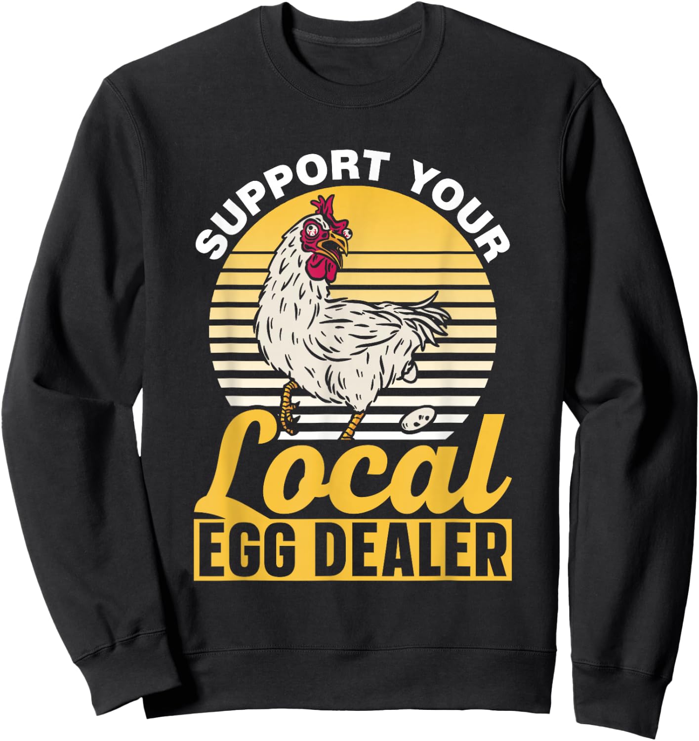 Support Your Local Egg Dealer Lover Chickens Farm Chicken Sweatshirt - Sweatshirt | Black
