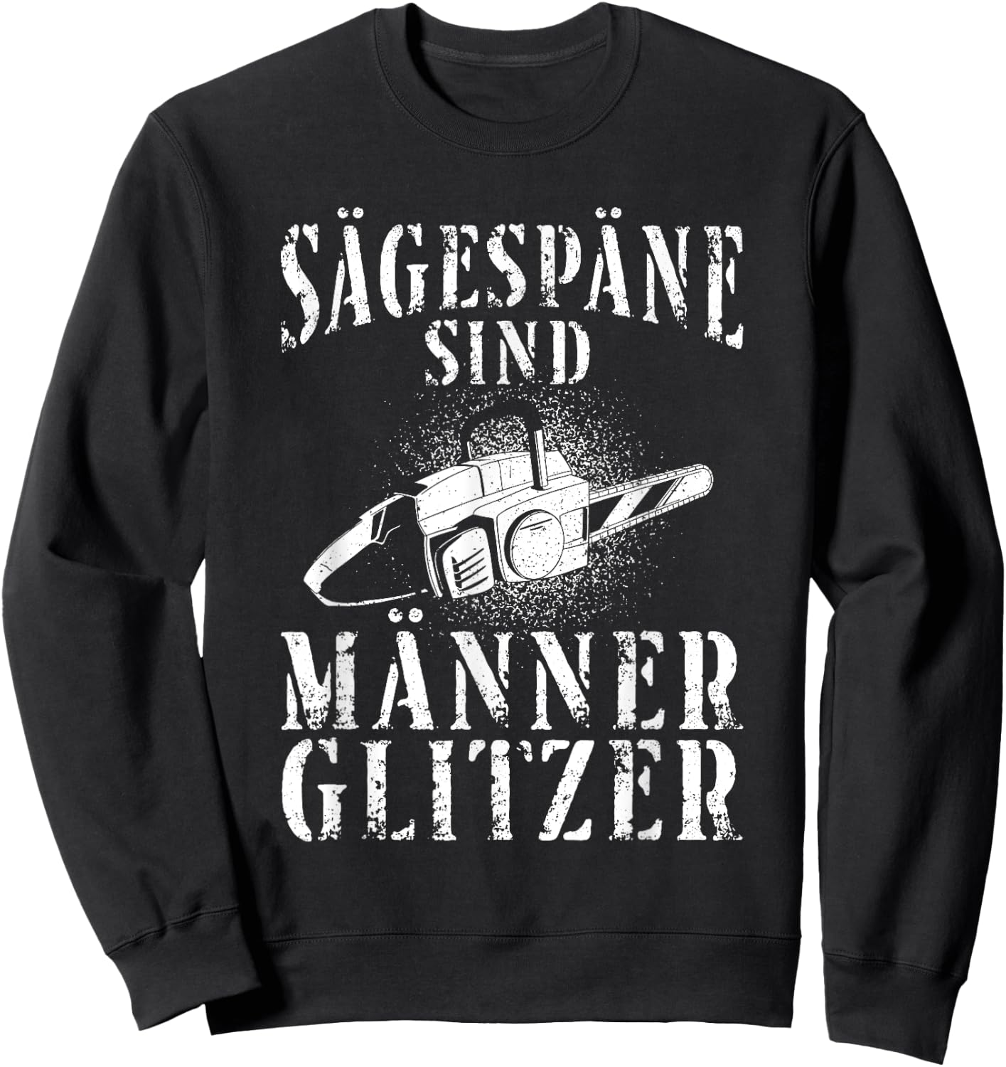 Kettensäge Sägespäne Motorsäge Holz Lustiger Spruch Sweatshirt - Sweatshirt | Black
