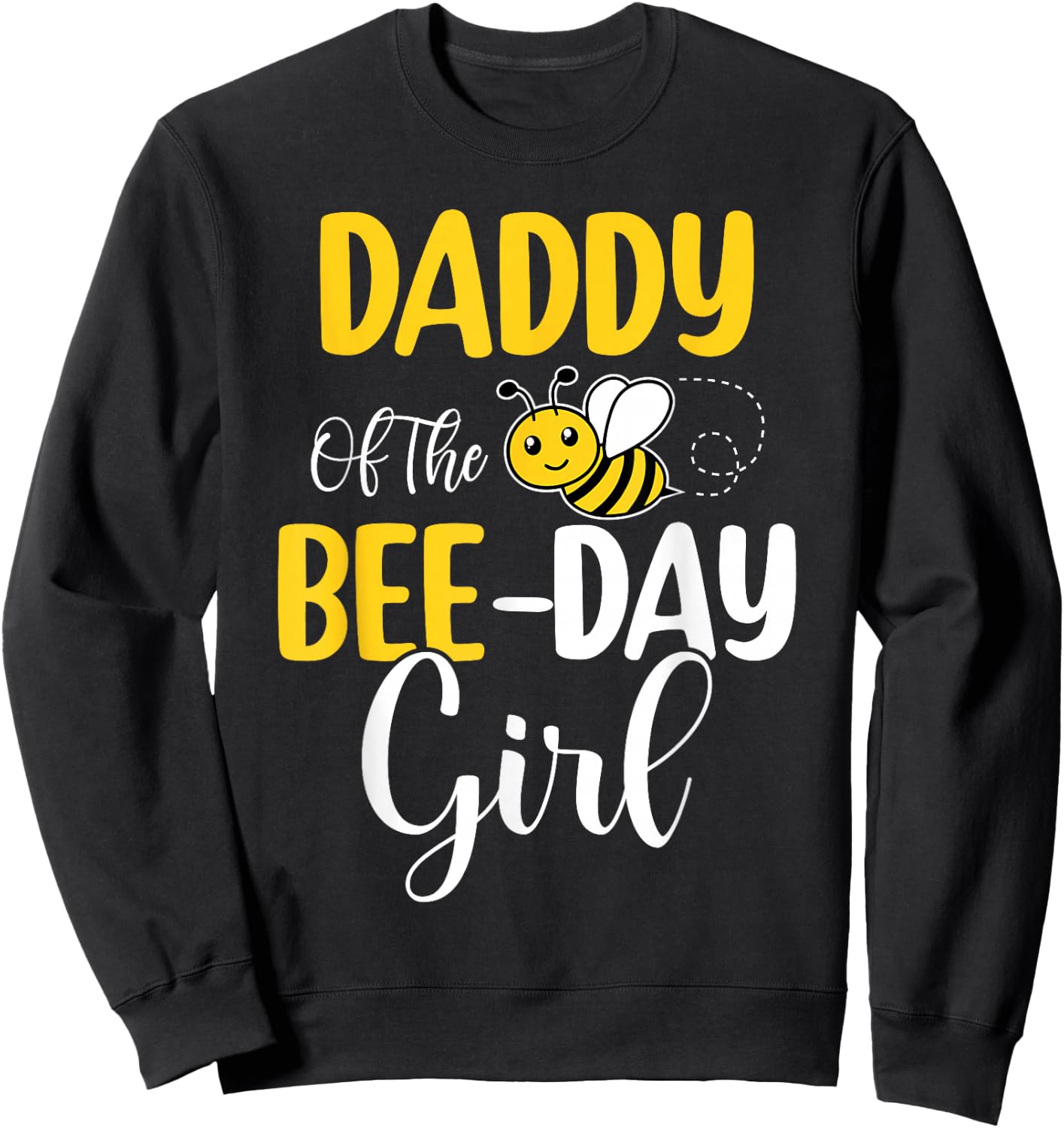 Daddy Of The Bee Day Girl Birthday Party Matching Sweatshirt - Sweatshirt | Black