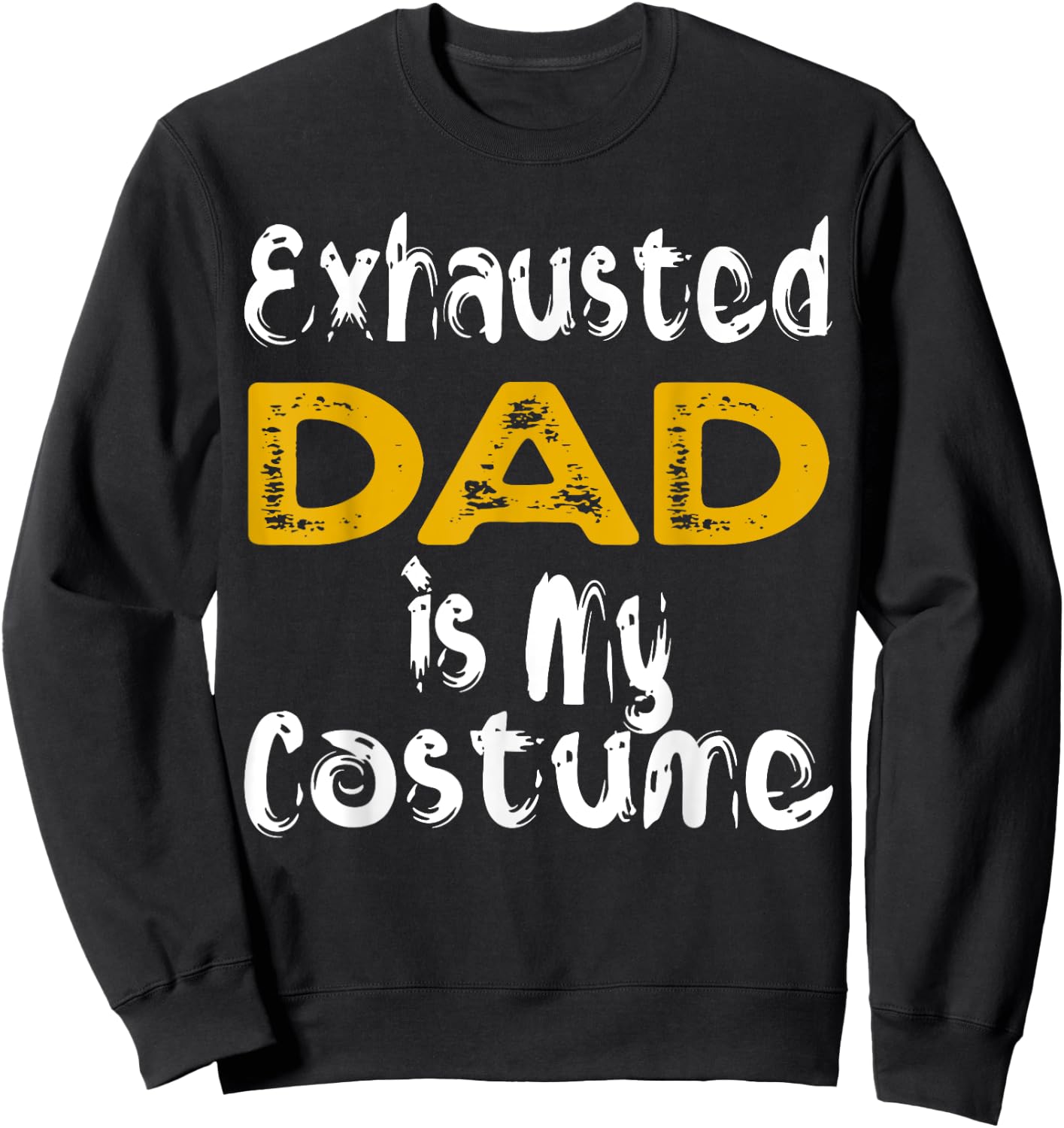 Exhausted Dad Is My Costume Tired Halloween Costume DAD Sweatshirt - Sweatshirt | Black
