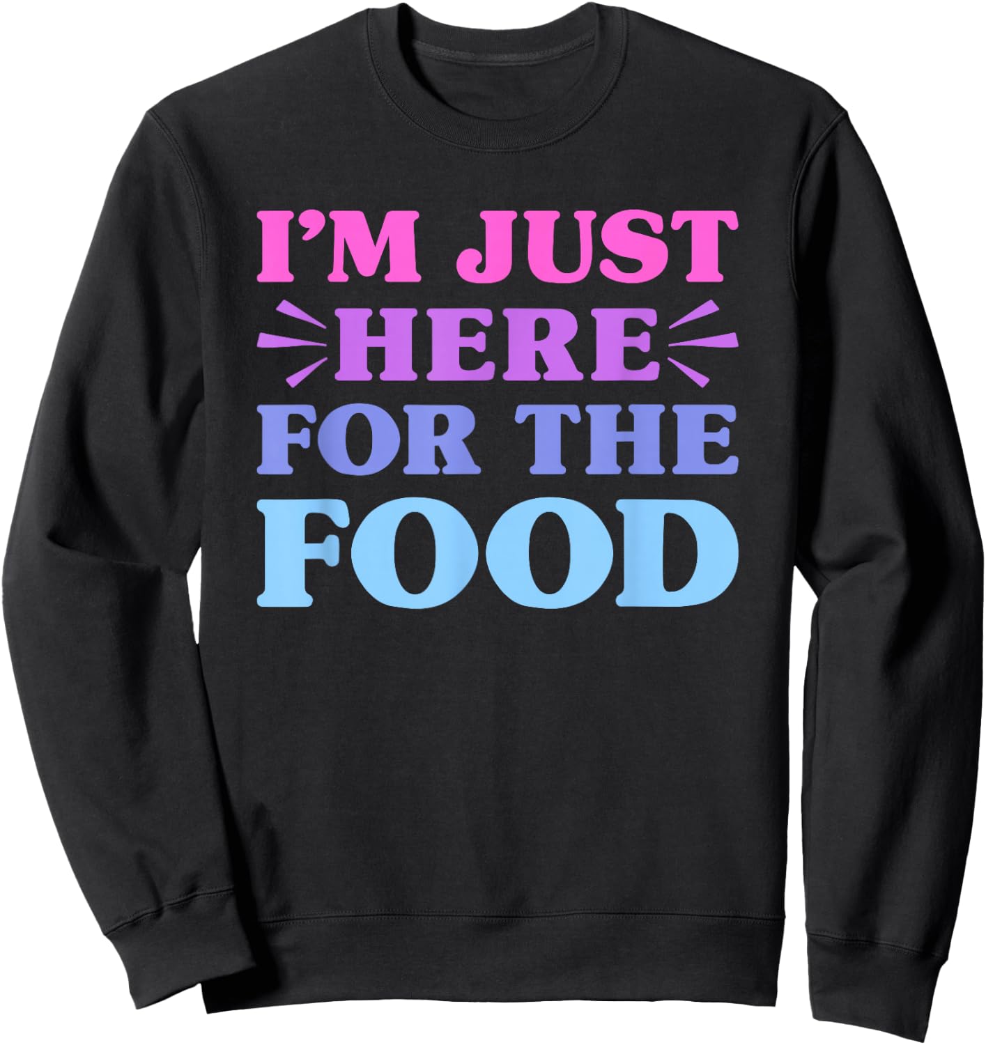 I'm Just Here For The Food Funny Food Lover Sweatshirt - Sweatshirt | Black