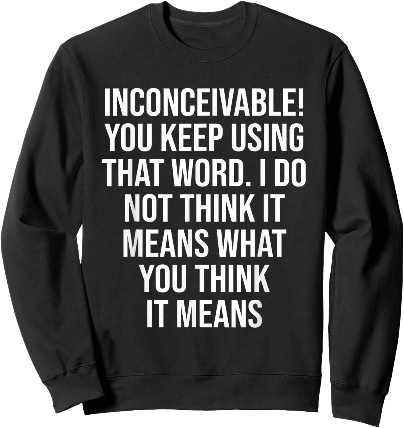 Inconceivable You Keep Using That Word Apparel Sweatshirt - Sweatshirt | Black