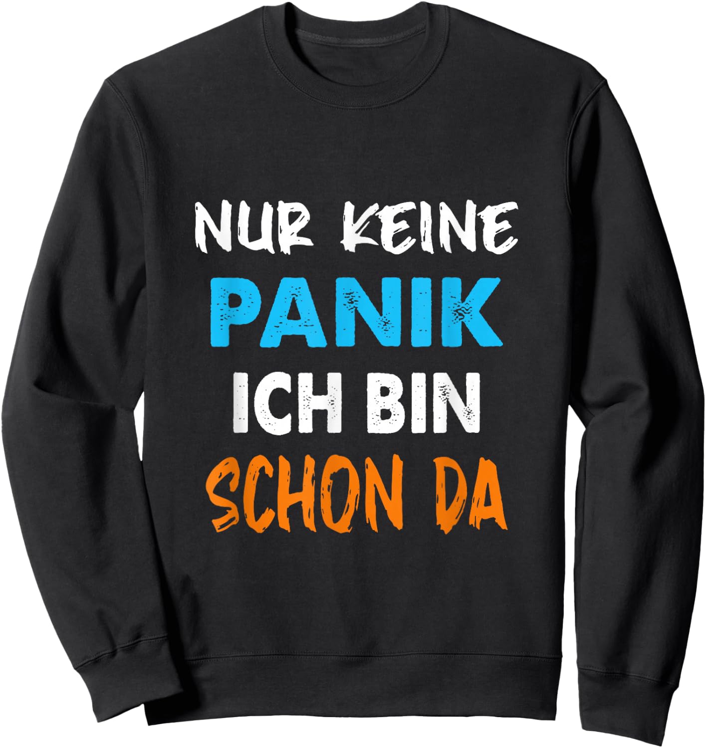 Nur Keine Panik ich Bin Schon da Statement Spruch lustig Sweatshirt - Sweatshirt | Black
