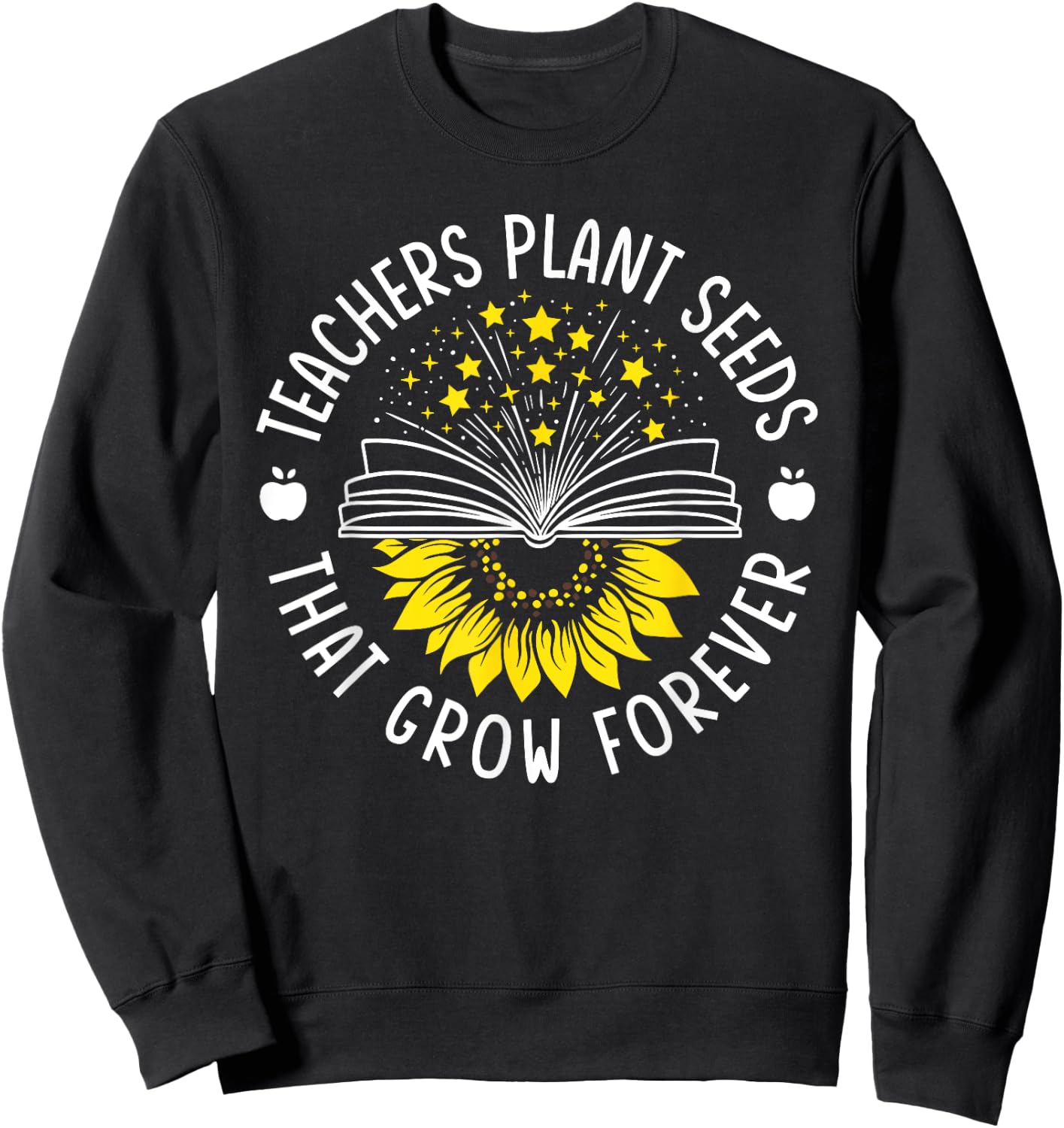 Teacher Plant Seeds That Grow Forever Sunflower Knowledge Sweatshirt - Sweatshirt | Black