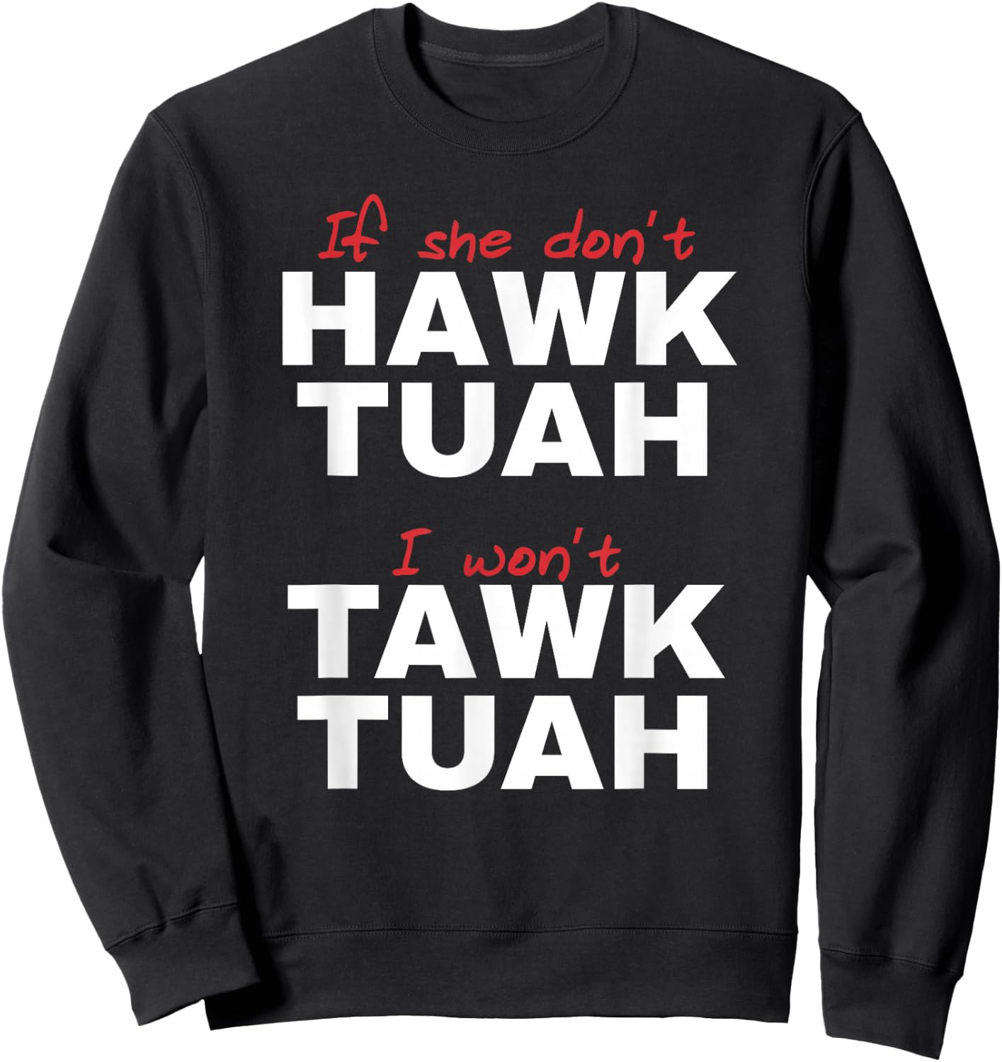 If She Don't Hawk Tush I Won't Tawk Tuah Sweatshirt - Sweatshirt | Black