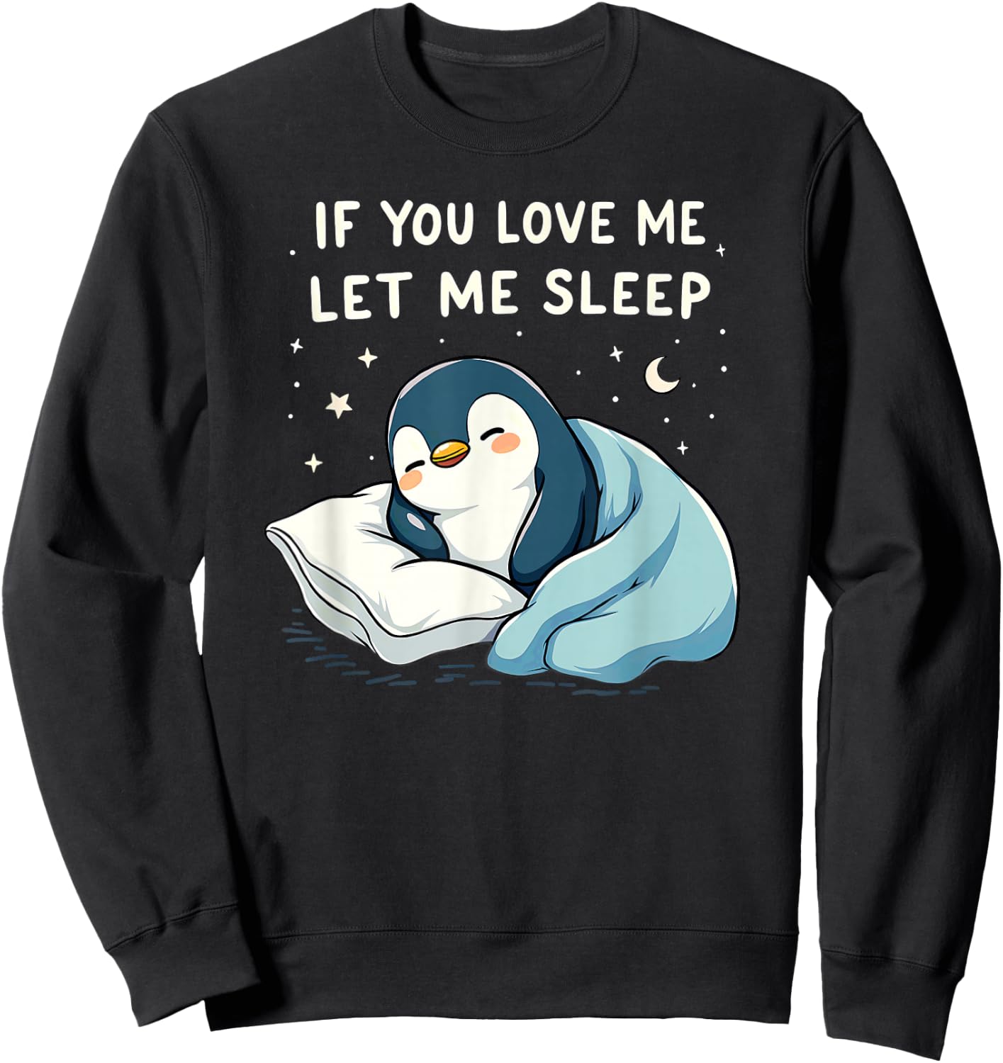 If You Love Let Me Sleep Penguin Sleepshirt Sweatshirt - Sweatshirt | Black