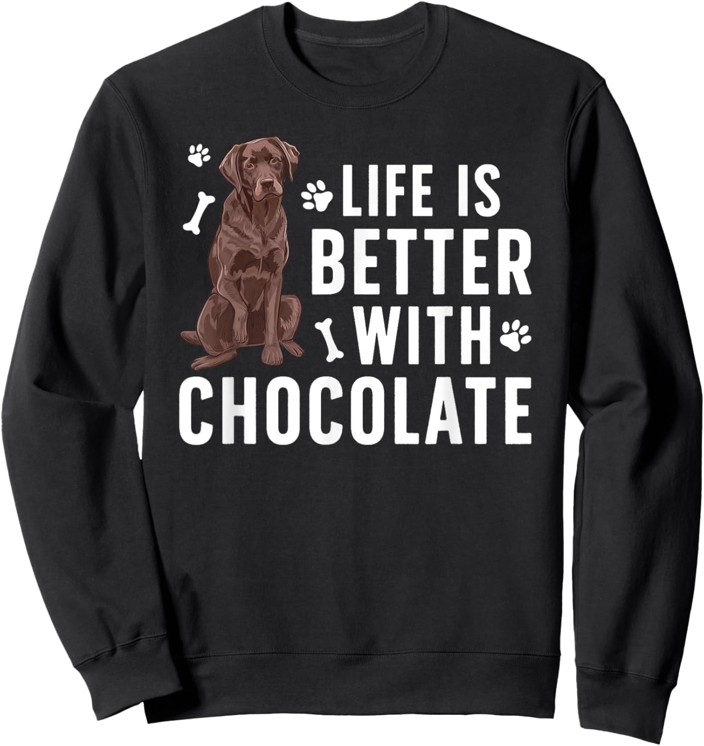 Life Is Better Chocolate Labrador Owner Chocolate Lab Lover Sweatshirt - Sweatshirt | Black