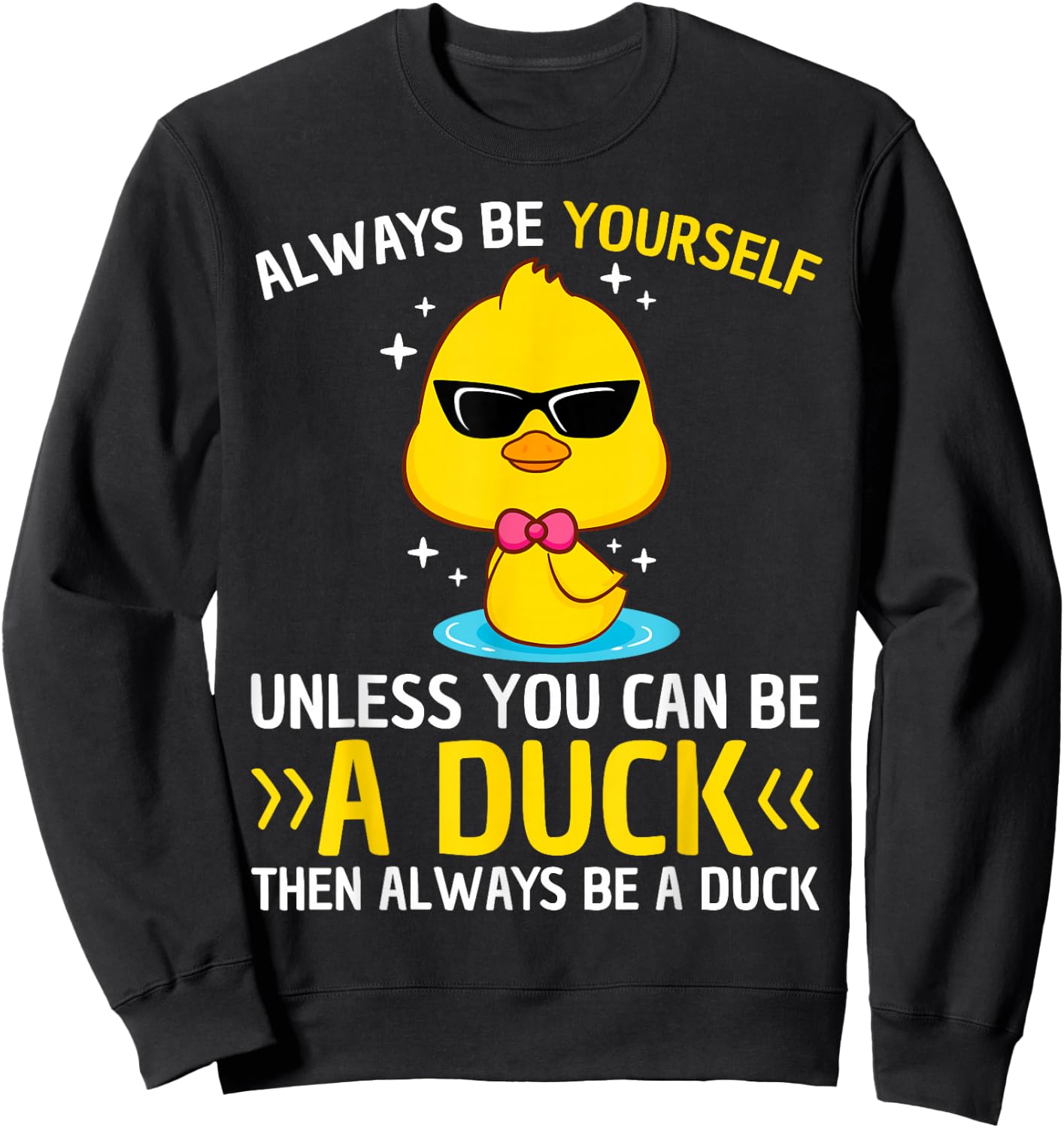 Always Be Yourself Unless You Can Be A Duck Lover Funny Duck Sweatshirt - Sweatshirt | Black