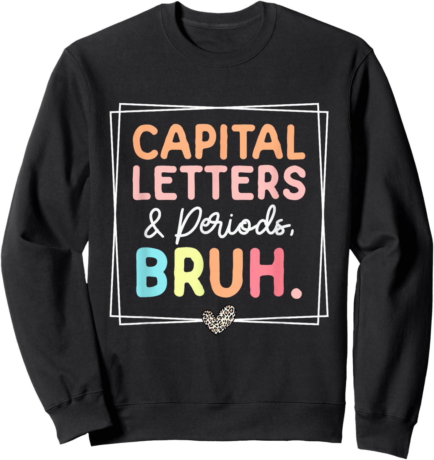 Capital Letters And Periods Bruh Leopard Retro Funny Teacher Sweatshirt - Sweatshirt | Black