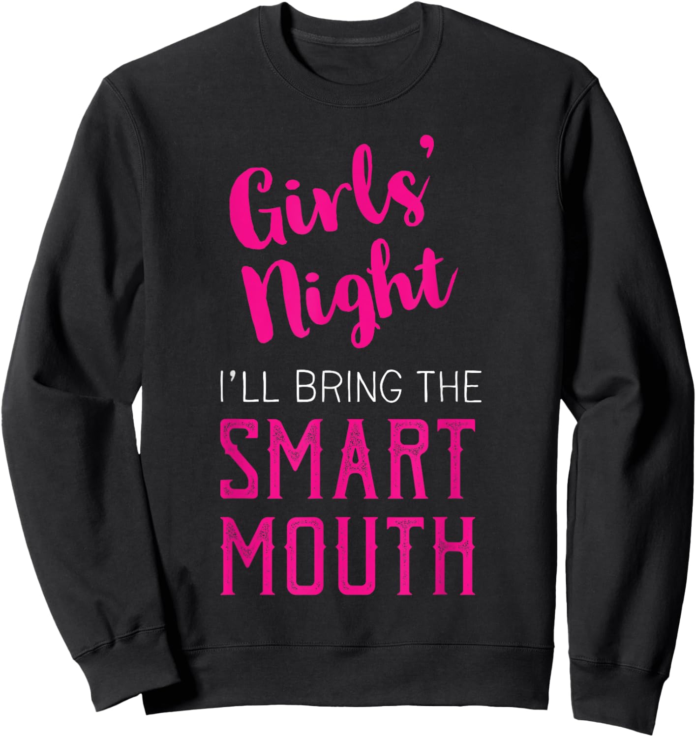 Girls Night Out - I'll Bring The Mouth Sweatshirt - Sweatshirt | Black