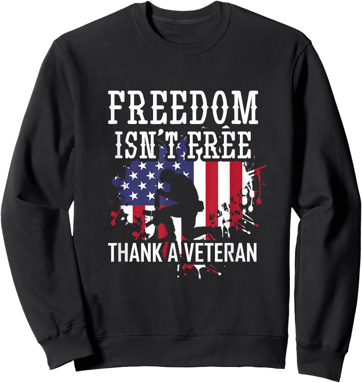 Military Support Freedom Isn't Free Thank a Veteran Sweatshirt - Sweatshirt | Black